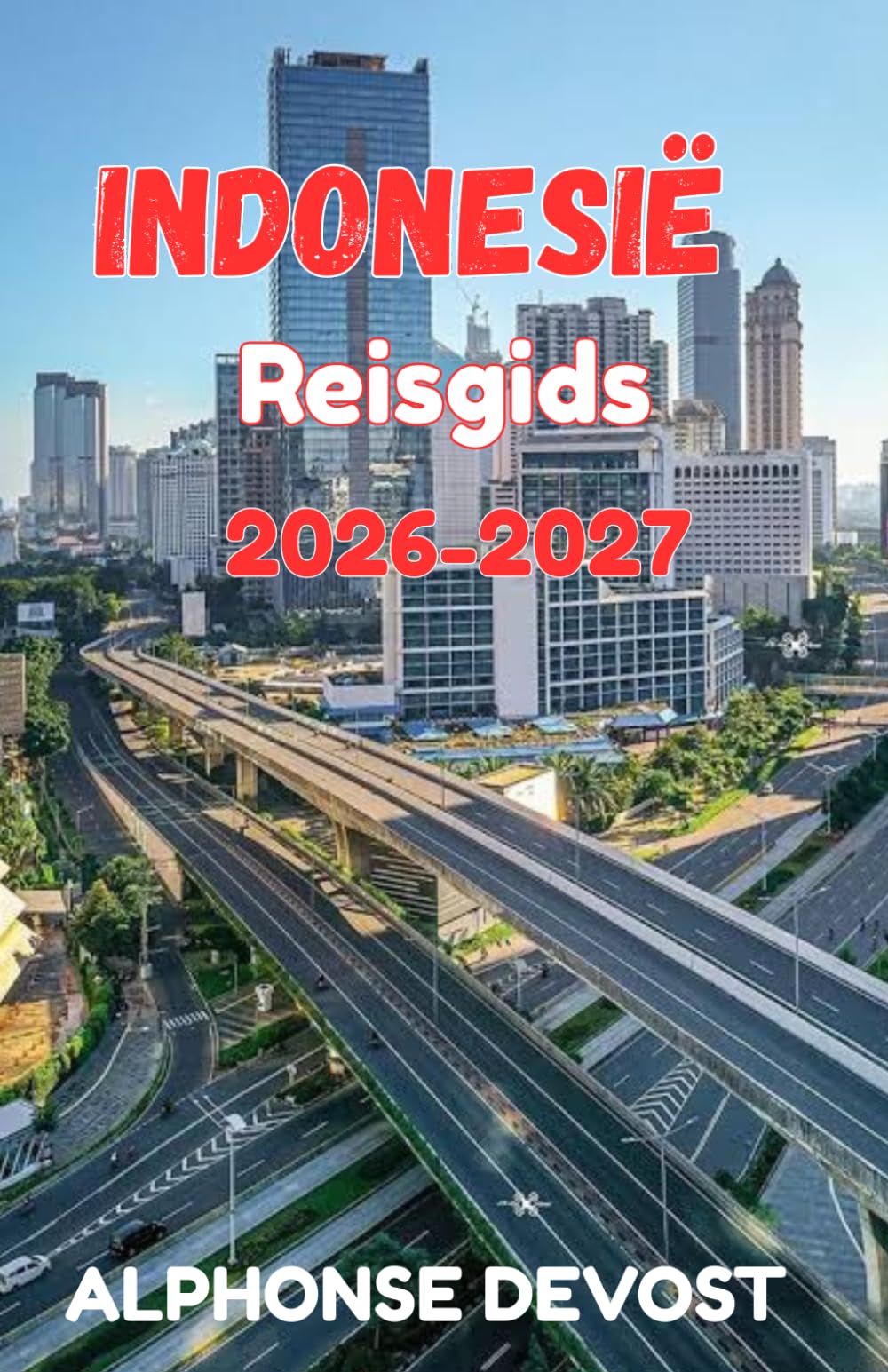 INDONESIË Reisgids 2026-2027: Een gids van een local voor authentieke ervaringen en eeuwenoude tradities