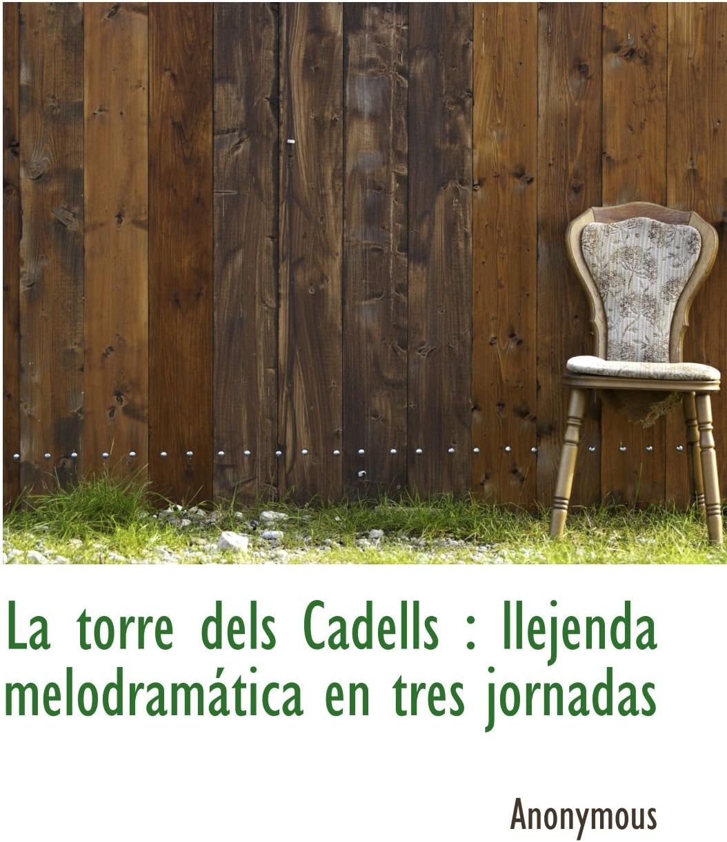 La torre dels Cadells : llejenda melodramática en tres jornadas