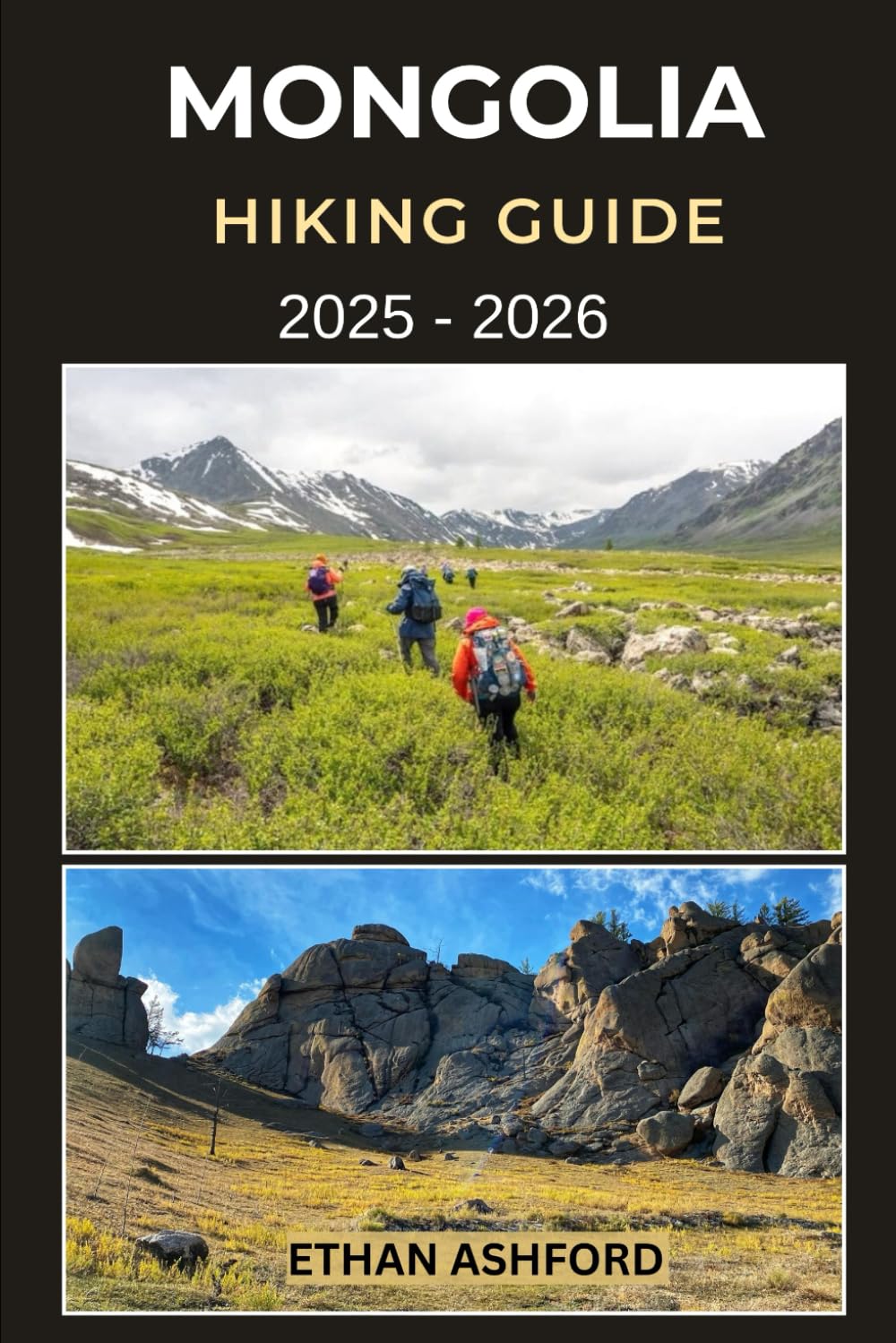 MONGOLIA HIKING GUIDE 2025 - 2026: Your Essential Companion for Trekking the Altai, Gobi, and Pristine Wilderness of Mongolia (The Explorer’s Footpath Series)