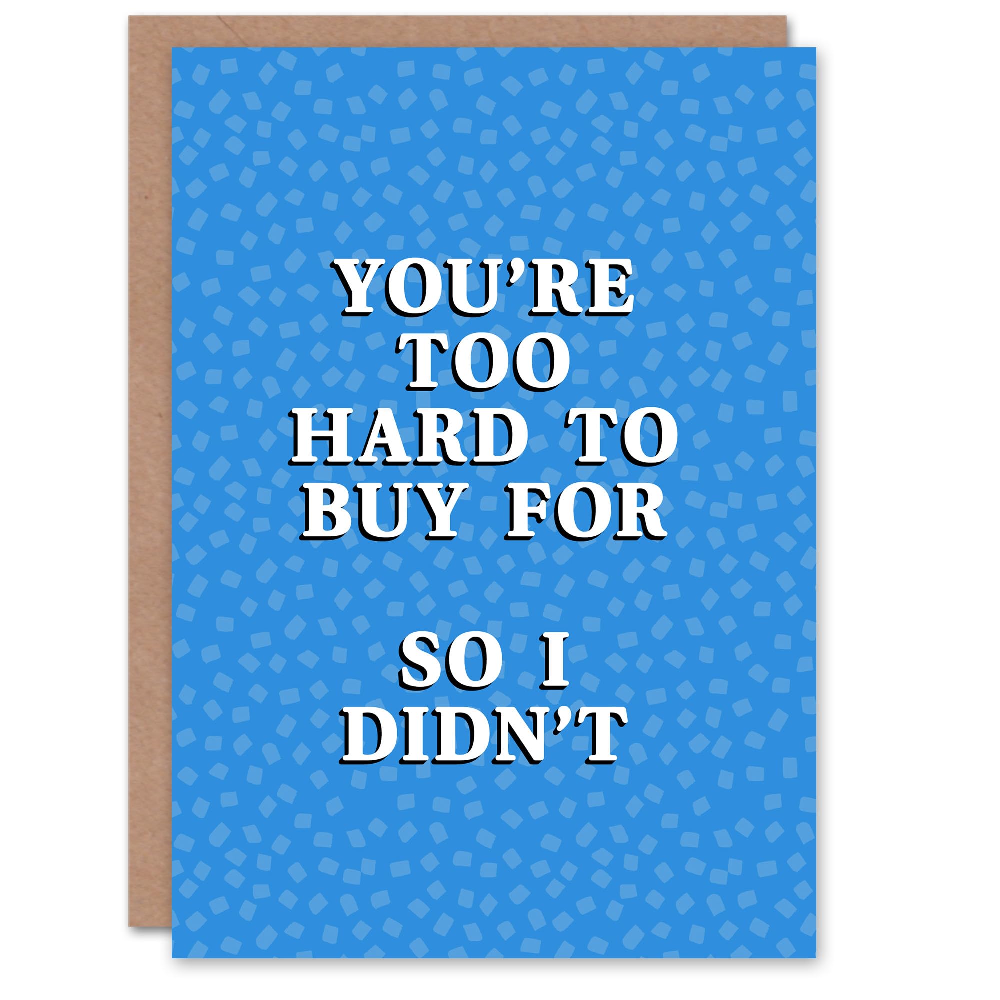 Artery8 Too Hard To Buy For So I Didn't Funny Cheeky Birthday Card
