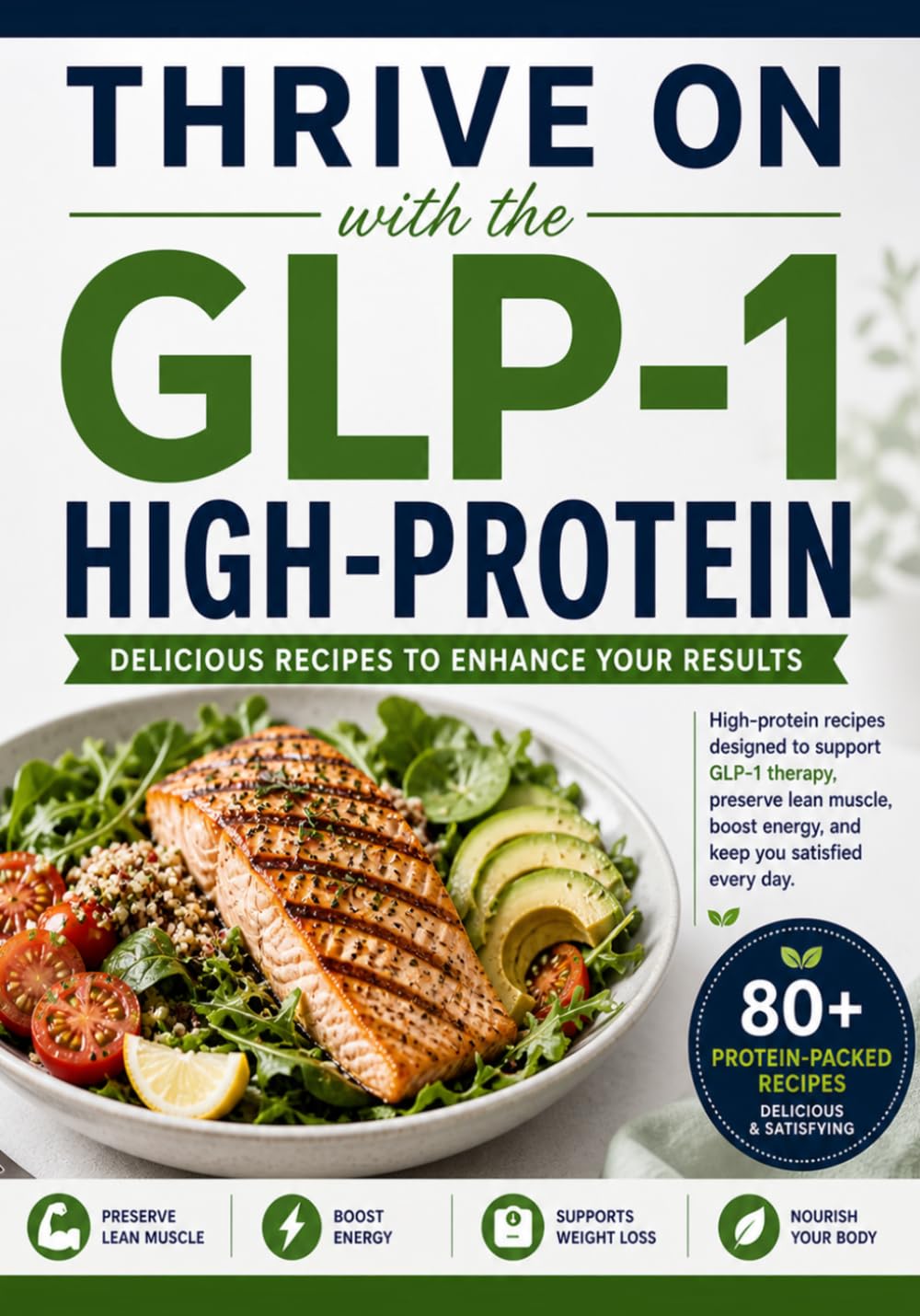 Thrive on GLP-1 with the High-Protein: Delicious High-Protein Recipes Designed for Optimal Health on GLP-1 Therapy.