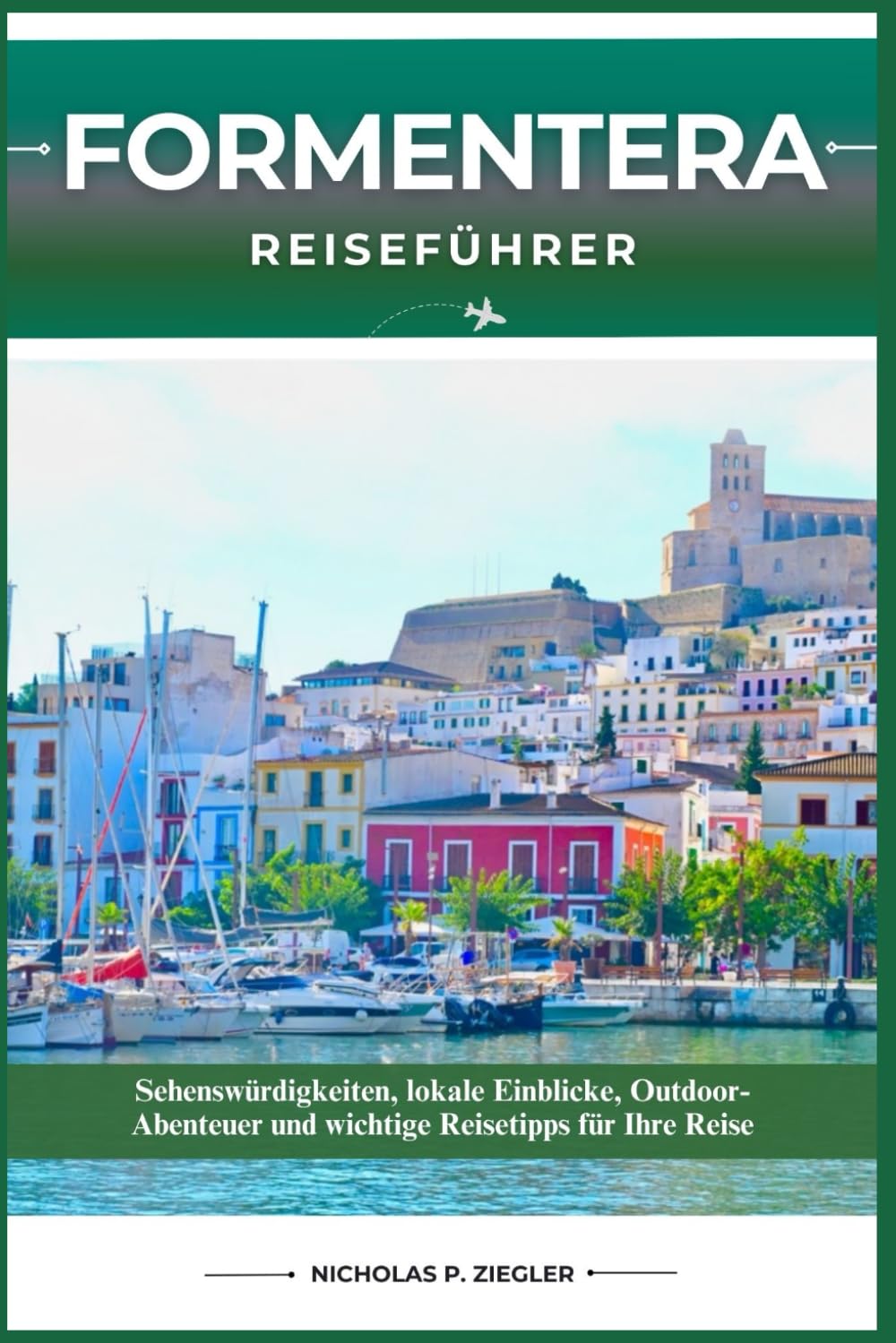 FORMENTERA REISEFÜHRER: Sehenswürdigkeiten, lokale Einblicke, Outdoor-Abenteuer und wichtige Reisetipps für Ihre Reise