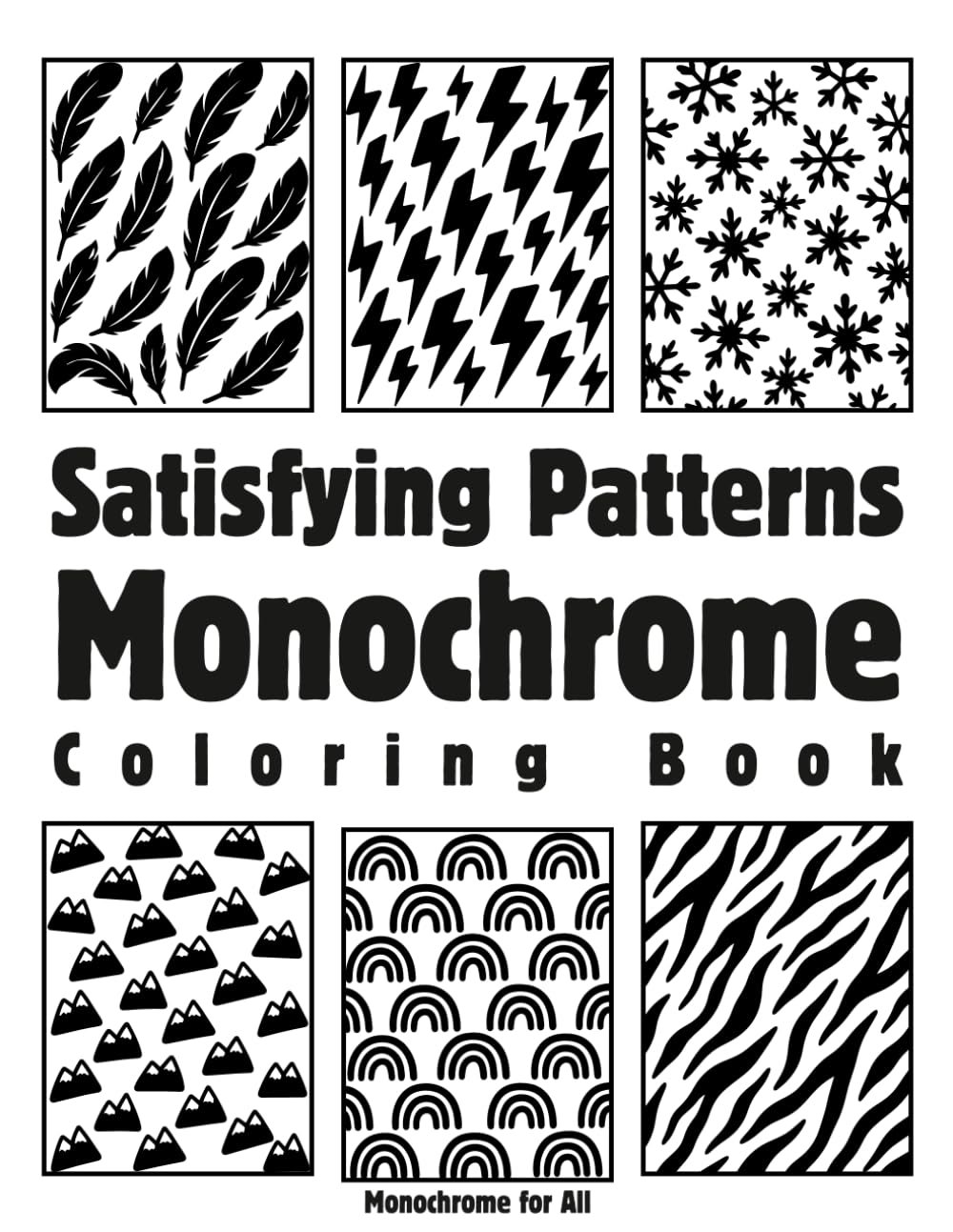Satisfying Patterns Monochrome Coloring Book: Bold Black & White Designs for Relaxation, Stress Relief & Creative Focus (Monochrome Escape)