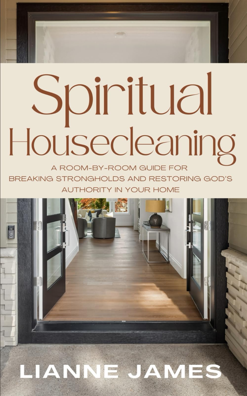 Spiritual Housecleaning: A Room-by-Room Guide for Breaking Strongholds and Restoring God’s Authority in Your Home