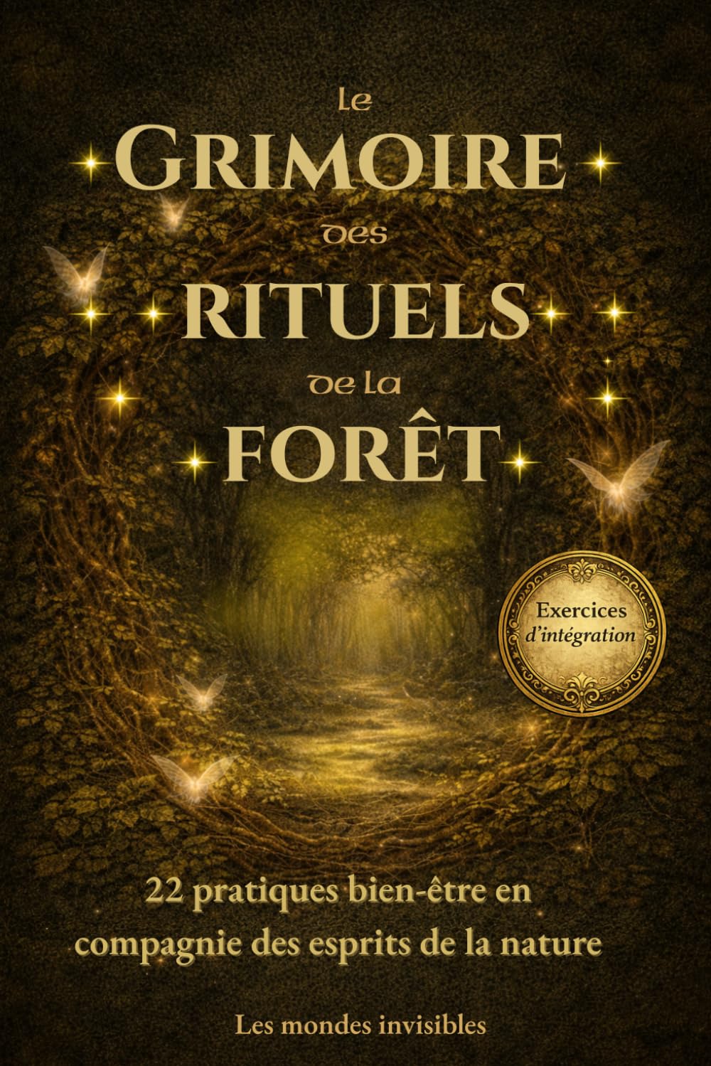 Le Grimoire des rituels de la forêt: 22 pratiques bien-être en compagnie des esprits de la nature pour Alléger la Charge Mentale et Apaiser le Corps et l’Esprit