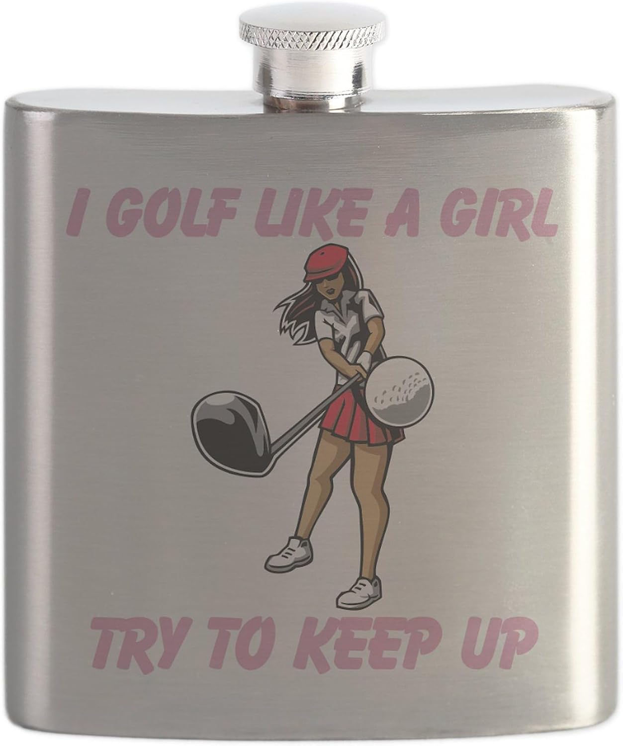 CafePress I Golf Like A Girl Flask 7 oz Stainless Steel Drinking Flask