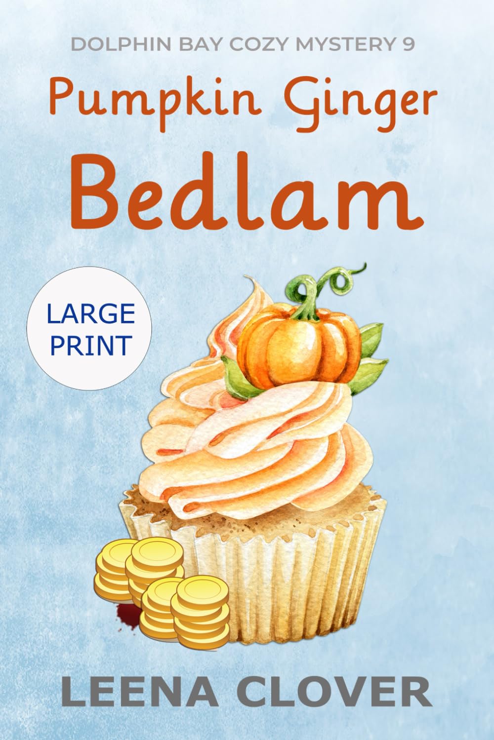 Pumpkin Ginger Bedlam LARGE PRINT: A Cozy Murder Mystery (Dolphin Bay Cozy Mystery Series Large Print)