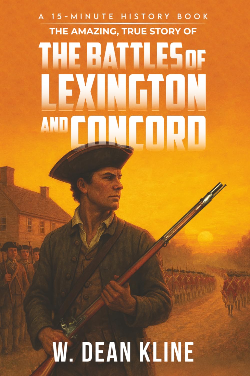 The Amazing, True Story of the Battles of Lexington and Concord (15-Minute History Series)