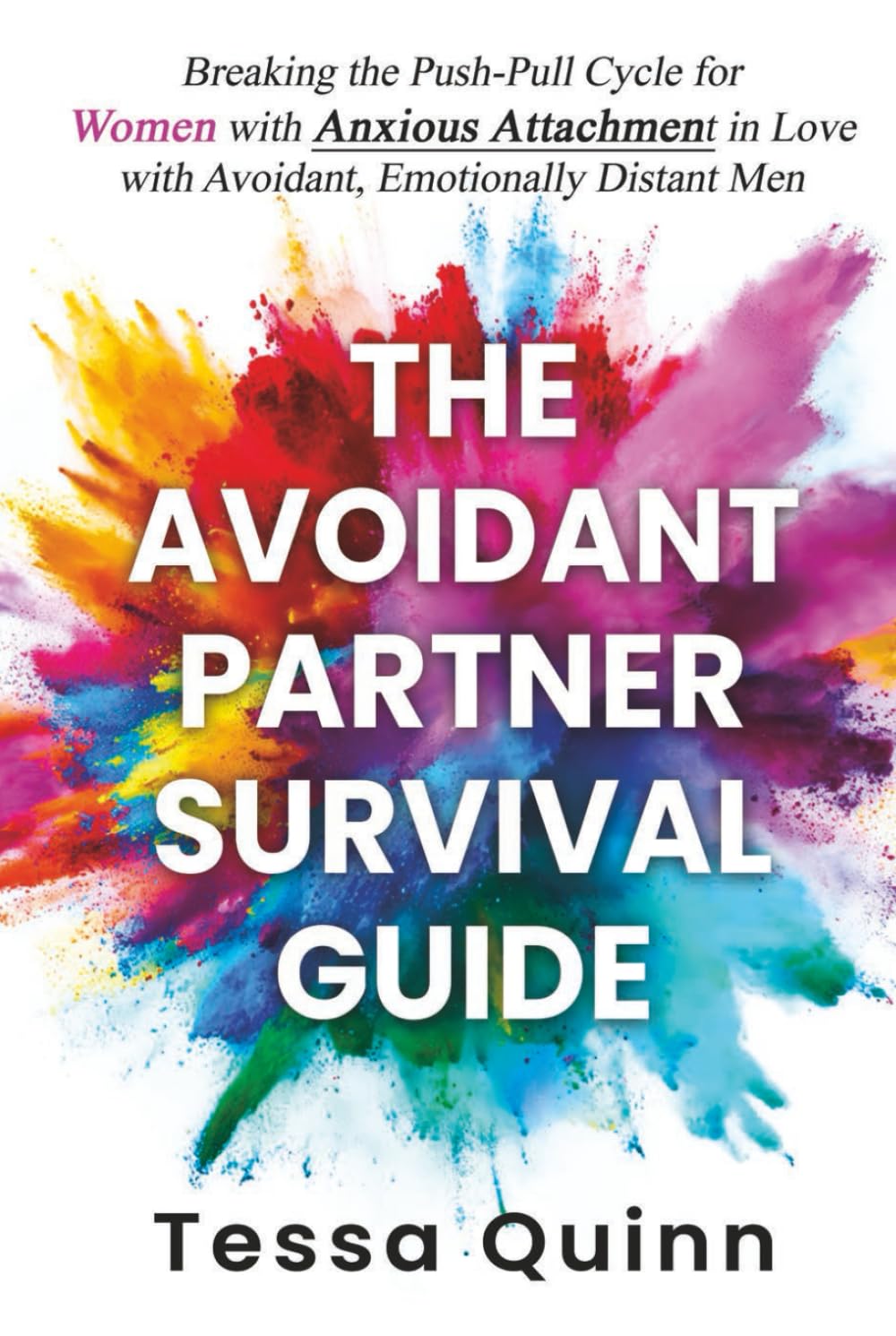 The Avoidant Partner Survival Guide: Breaking the Push-Pull Cycle for Women with Anxious Attachment in Love with Avoidant, Emotionally Distant Men