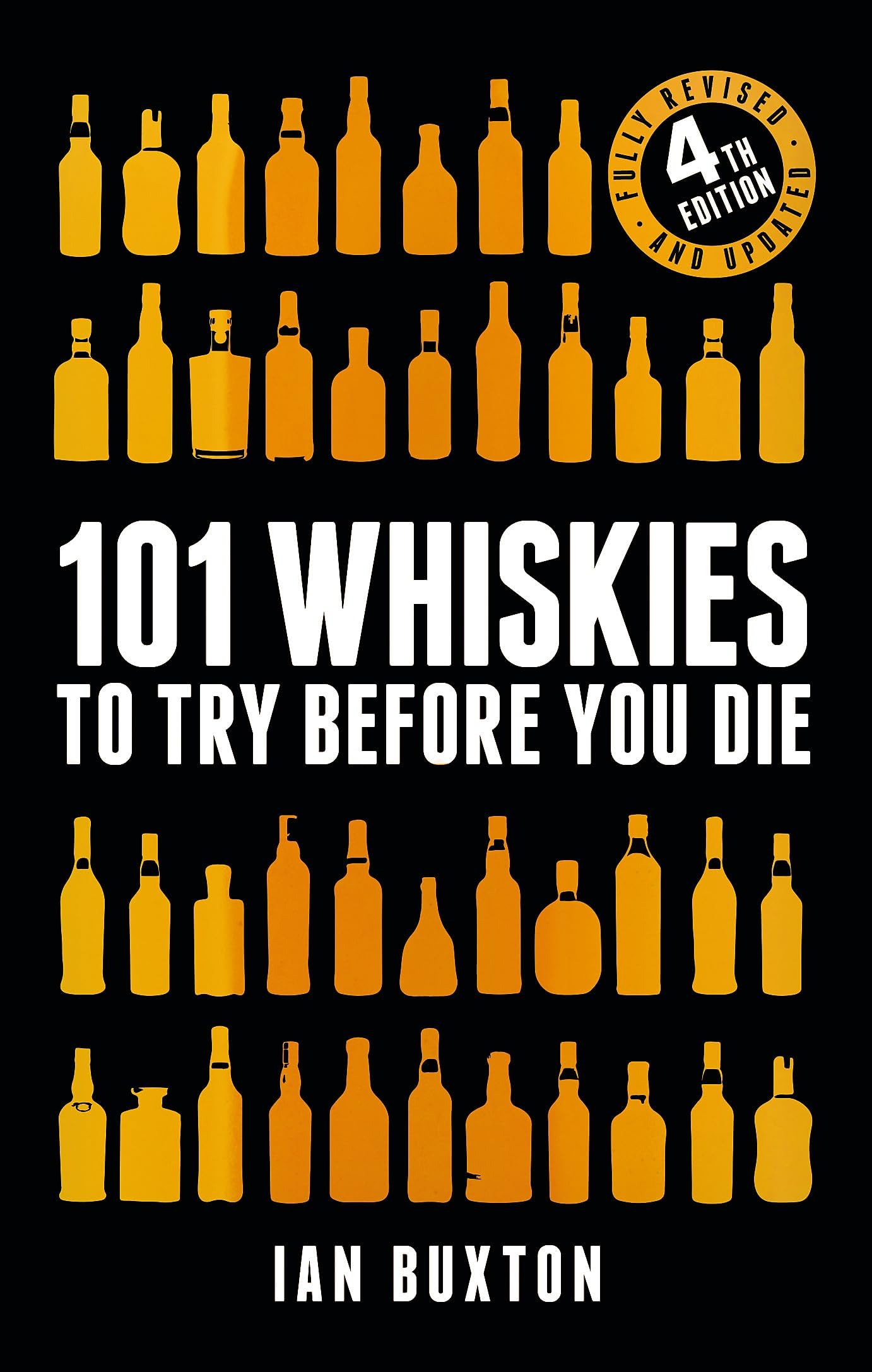 101 Whiskies to Try Before You Die (Revised and Updated): 4th Edition