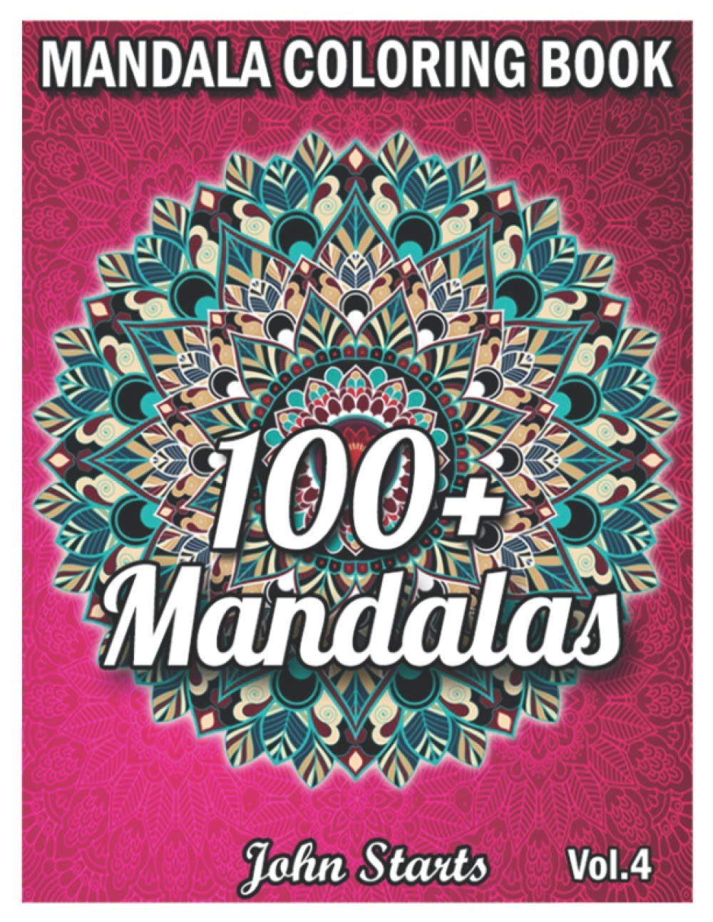 100+ Mandalas Coloring Book: Big Mandala Coloring Book for Adults 100+ Detailed Mandalas for Relaxation and Stress Relief (Volume 4)