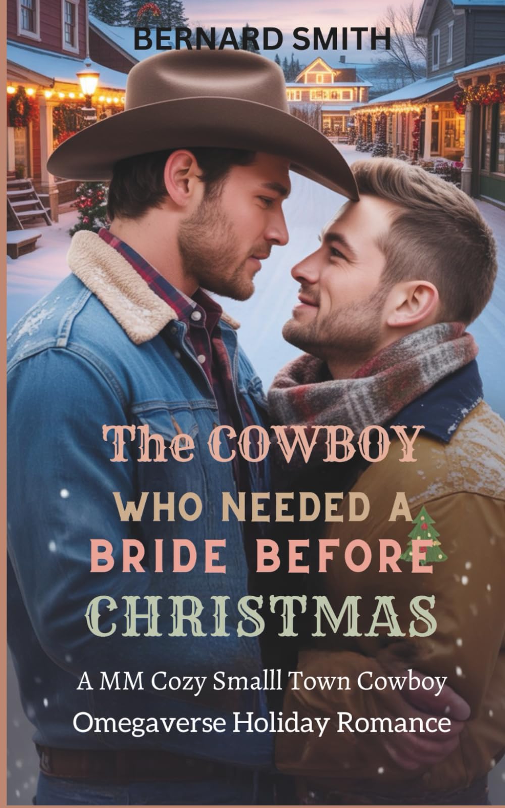 THE COWBOY WHO NEEDED A BRIDE BEFORE CHRISTMAS: A MM Cozy Small Town Cowboy Omegaverse Holiday Romance