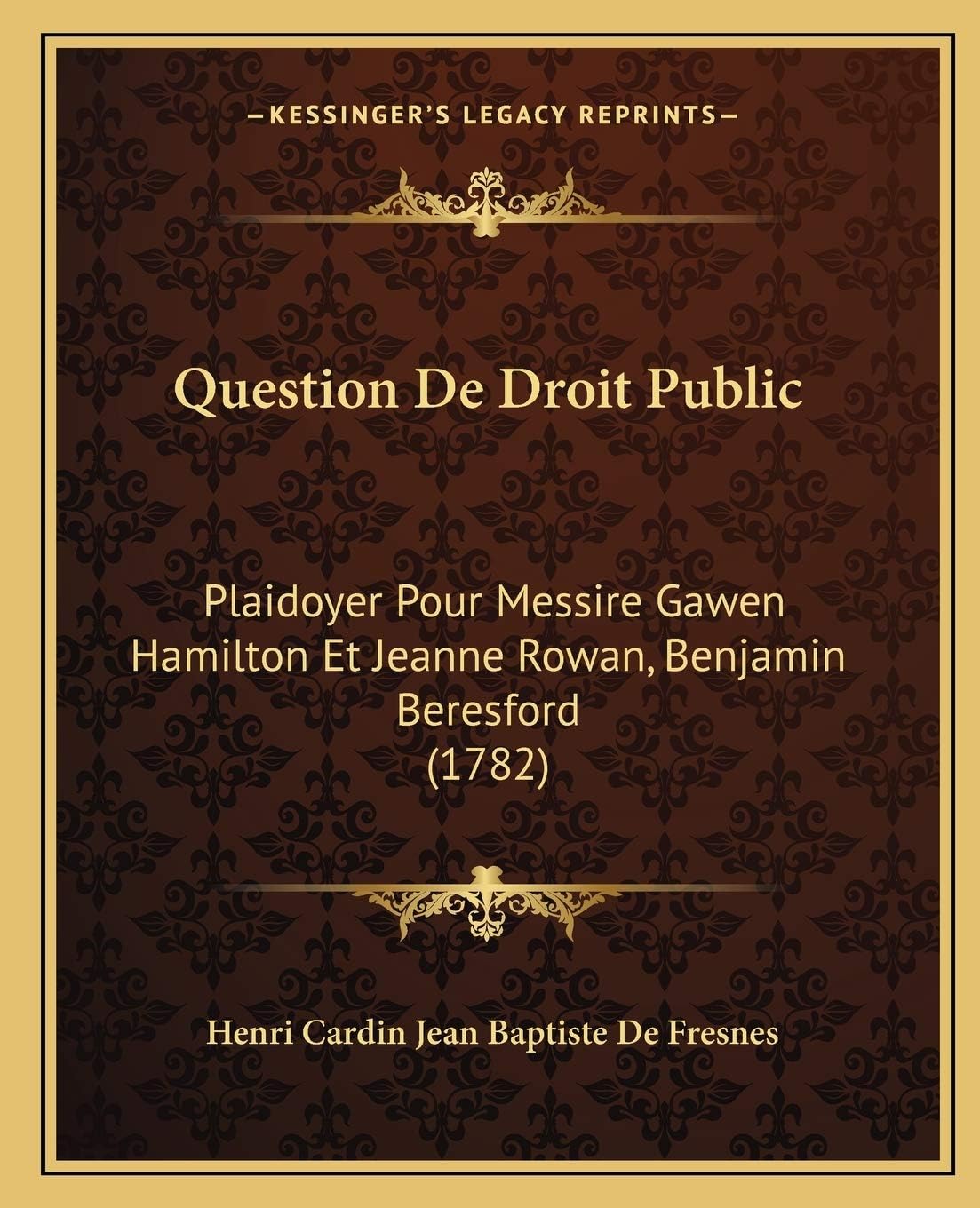 Question De Droit Public: Plaidoyer Pour Messire Gawen Hamilton Et Jeanne Rowan, Benjamin Beresford (1782)