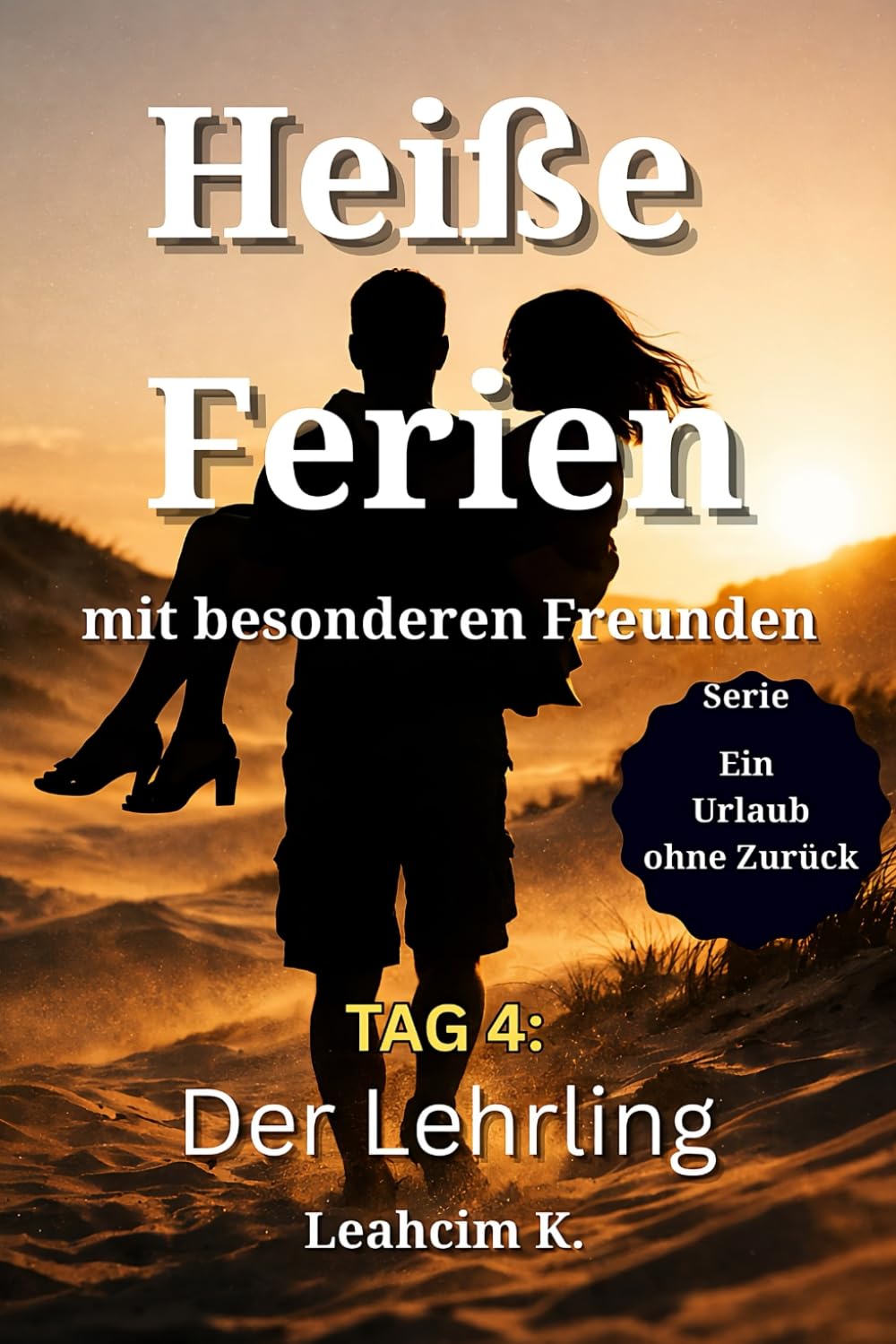 Heiße Ferien mit besonderen Freunden - Tag 4: Der Lehrling: Ein spicy Roman mit Wert auf Story, Tiefe und Erotik: Ein Erwachen, das alles verschiebt - ... eine neue Richtung. (Ein Urlaub ohne Zurück)