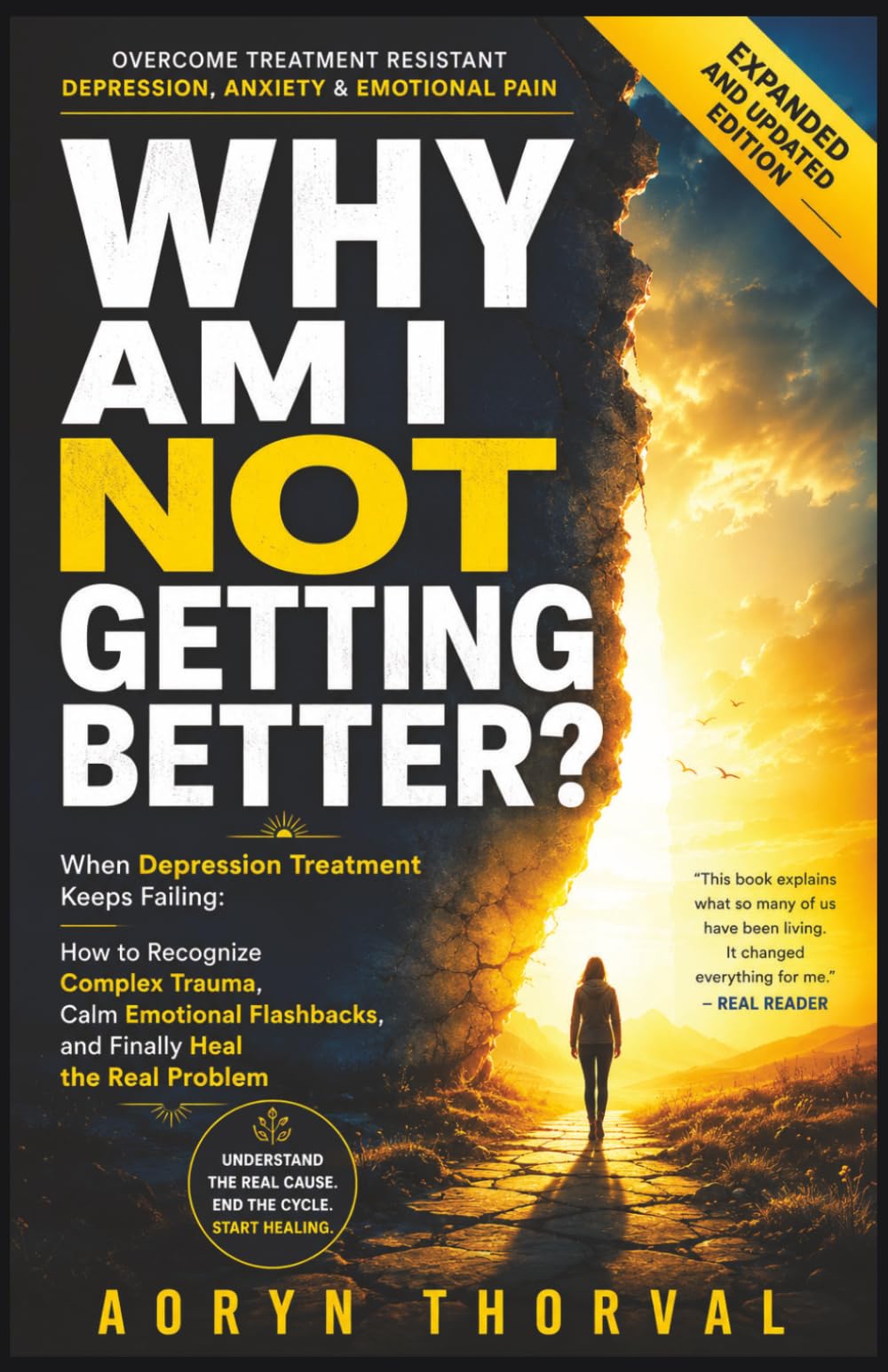Why Am I Not Getting Better?: When Depression Treatment Keeps Failing: How to Recognize Complex Trauma, Calm Emotional Flashbacks, and Finally Heal the Real Problem (Life Lessons with Aoryn Thorval)