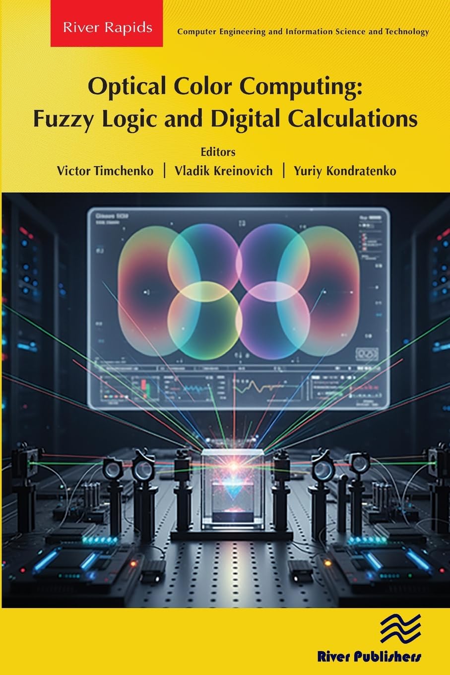 Optical Color Computing: Fuzzy Logic and Digital Calculations (River Publishers Rapids Series in Computer Engineering and Information Science and Technology)