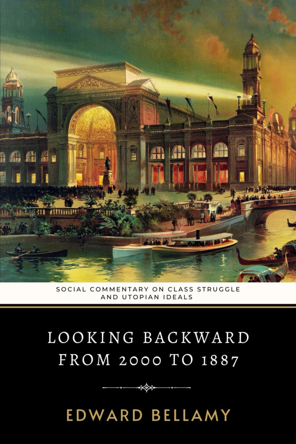 Looking Backward From 2000 to 1887: Edward Bellamy's Social Commentary on Class Struggle and Utopian Ideals