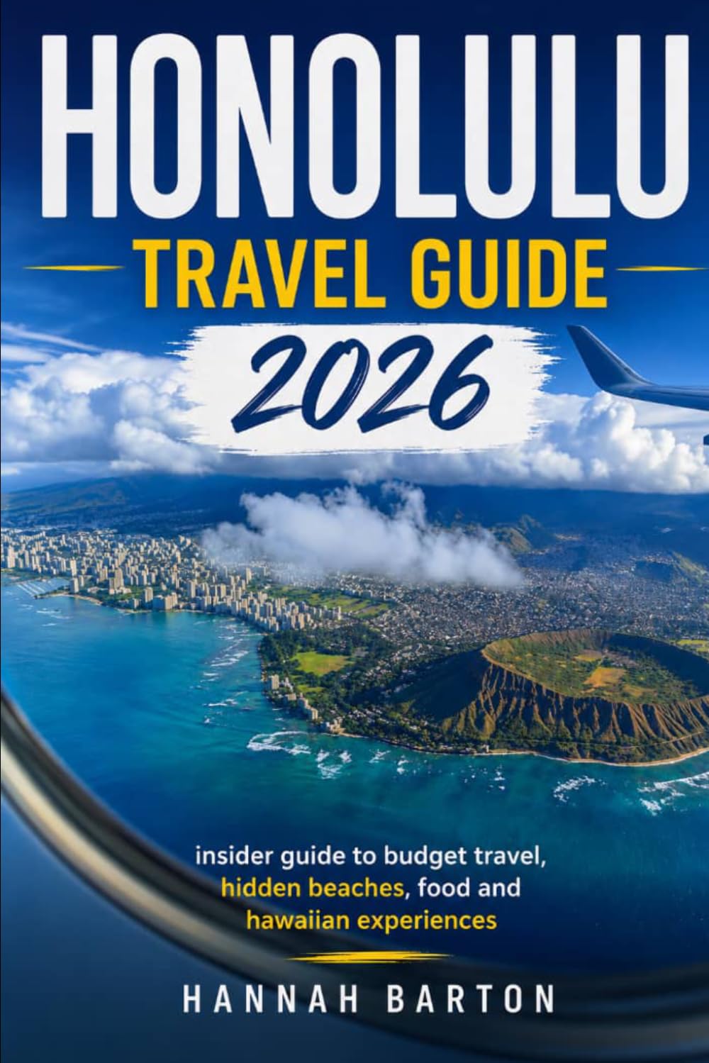 HONOLULU TRAVEL GUIDE 2026: insider guide to budget travel, hidden beaches, food and hawaiian experiences (Epic Journeys: The Ultimate Travel Guide to Unforgettable Destinations.)