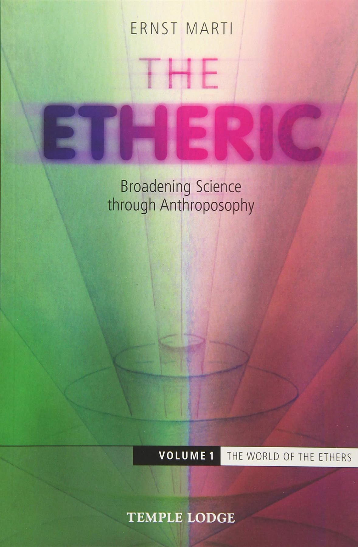 The World of the Ethers (Volume 1): Broadening Science Through Anthroposophy