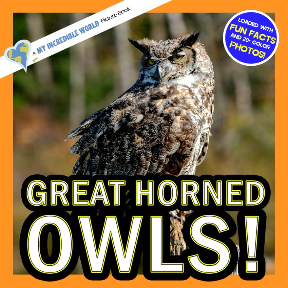 Great Horned Owls!: A My Incredible World Picture Book for Children (My Incredible World: Nature and Animal Picture Books for Children)