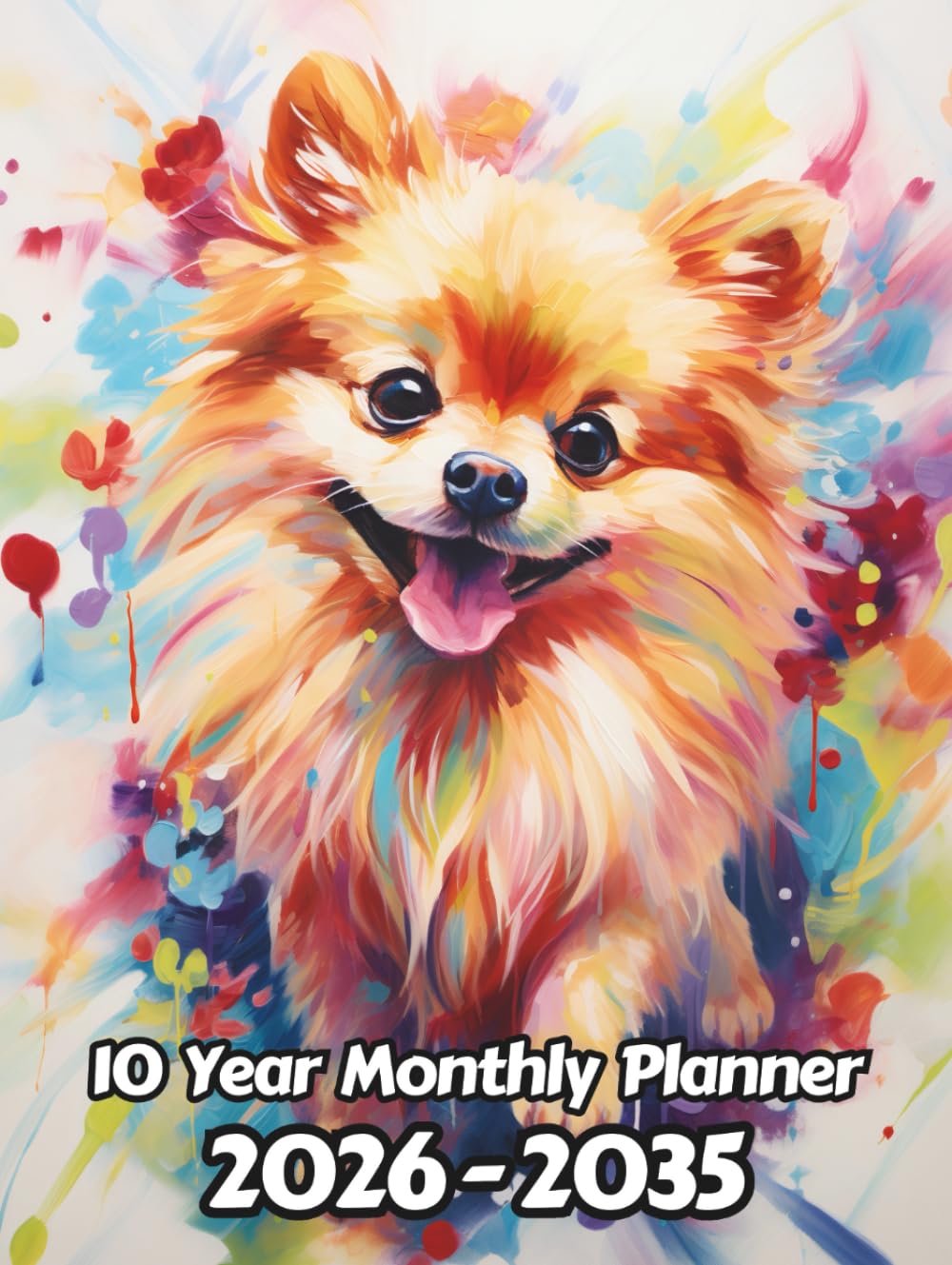 Oil Painted Dog 10 Year Monthly Planner 2024-2033: Large 120 Month Calendar | Gift For People Who Love Pomeranians, Puppy and Pet Lovers | For Back To ... Work | 8.5 x 11 Inches | 241 Pages | v1