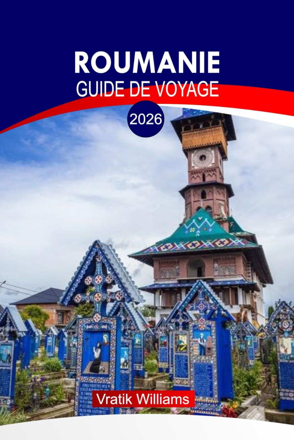 ROUMANIE GUIDE DE VOYAGE 2026: « Romania Adventures : itinéraires d'initiés, circuits culturels, secrets locaux, cartes et itinéraires à travers le pays »