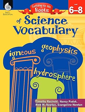 Getting to the Roots of Science Vocabulary Levels 6-8 (Getting to the Roots of Content-Area Vocabulary)