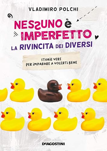 Nessuno è imperfetto. La rivincita dei diversi. Storie vere per imparare a volerti bene