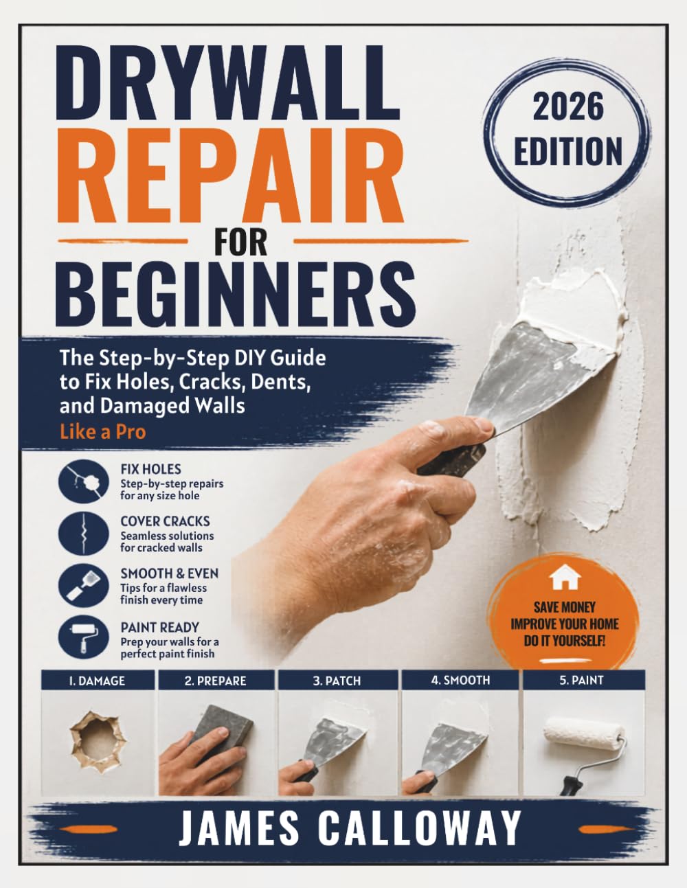 Drywall Repair for Beginners: The Step-by-Step DIY Guide to Fix Holes, Cracks, Dents, and Damaged Walls Like a Pro