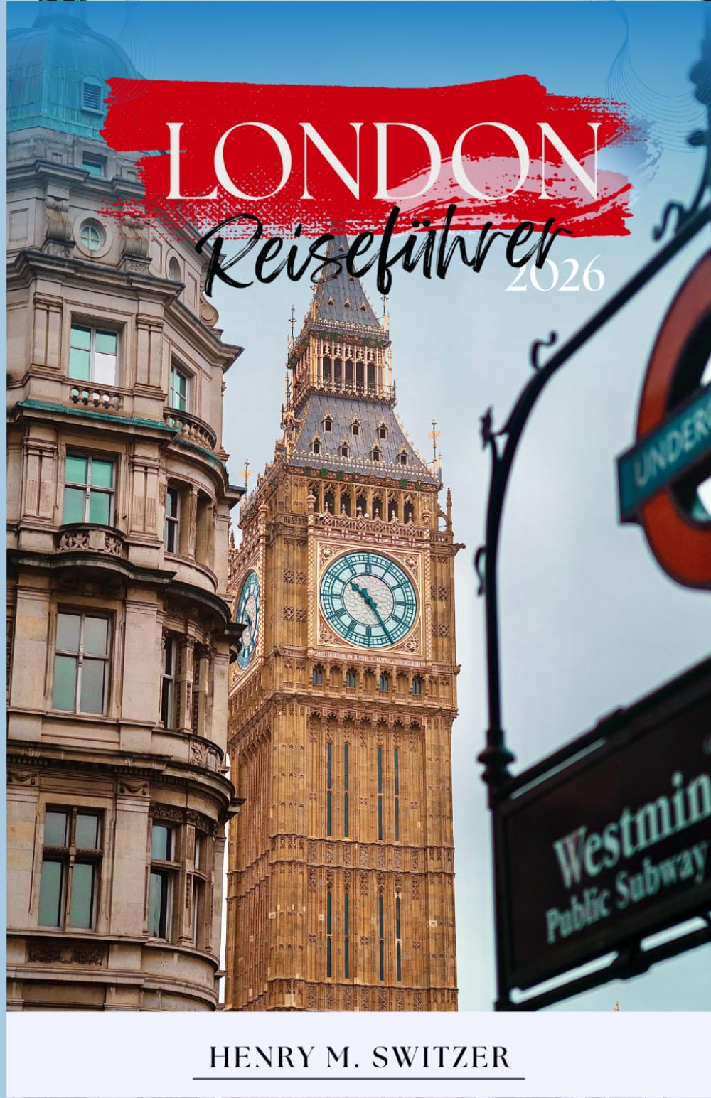 London Reiseführer 2026: Ihr unverzichtbarer Reiseführer für Stadtviertel, Museen, Ausflüge, Kulinarik und Kultur