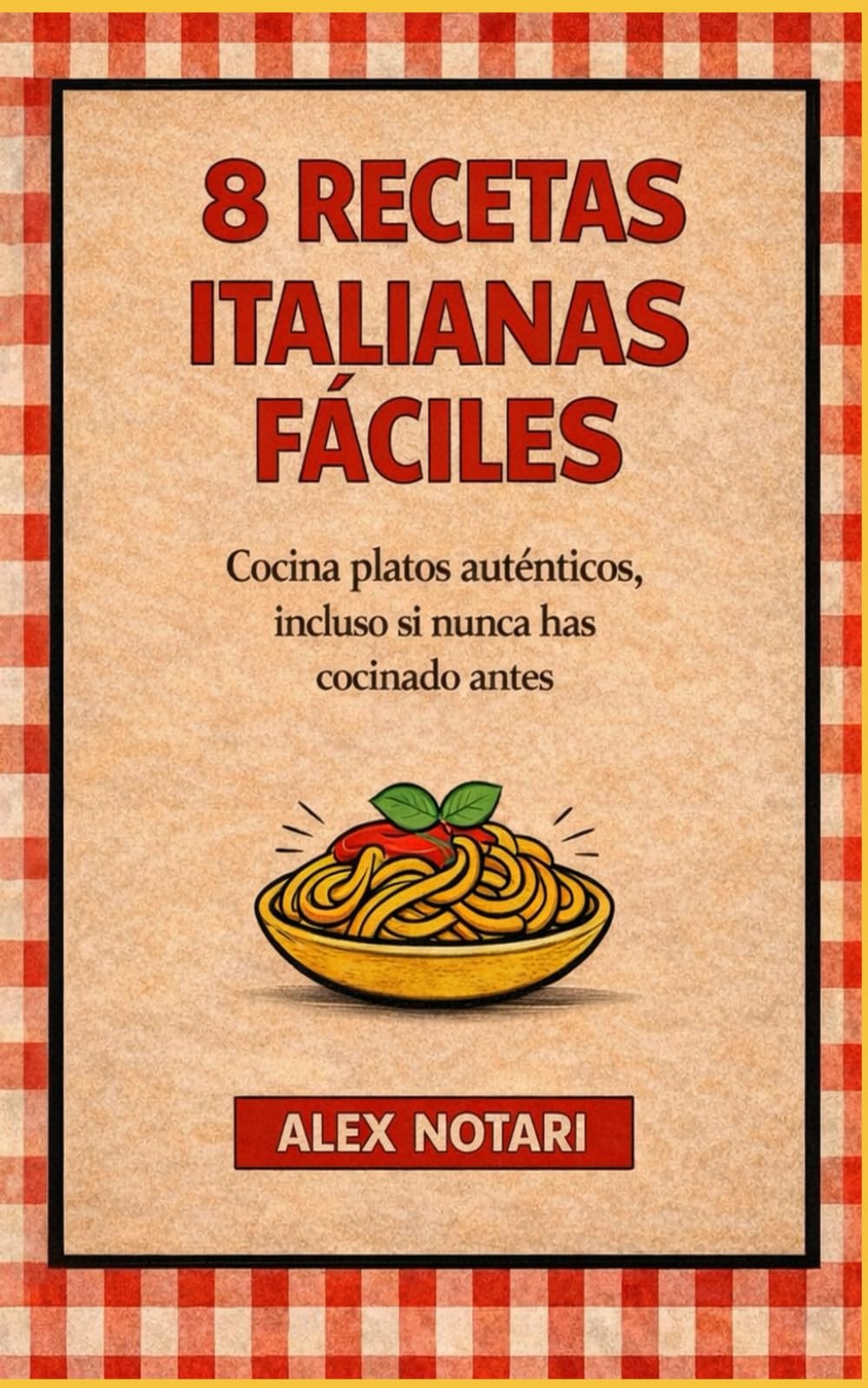8 Recetas Italianas Fáciles: Cocina platos auténticos incluso si nunca has cocinado antes