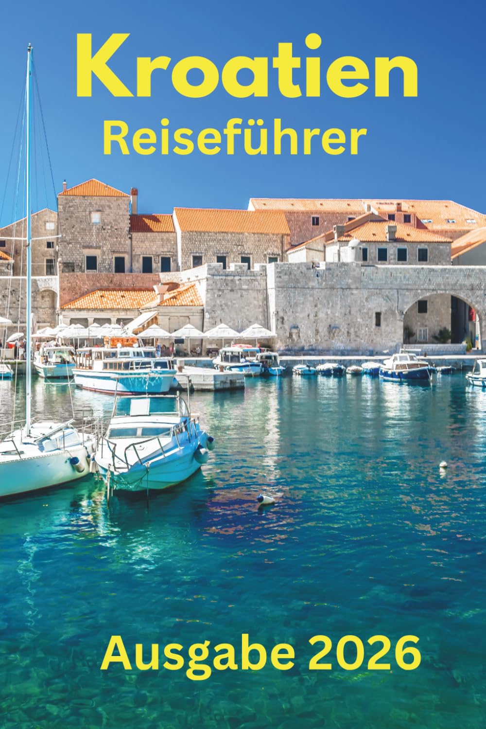Kroatien Reiseführer 2026: Unverzichtbare Aktivitäten, Reiseplanung, Nahverkehr, Unterkünfte, Karte und Restäuränts
