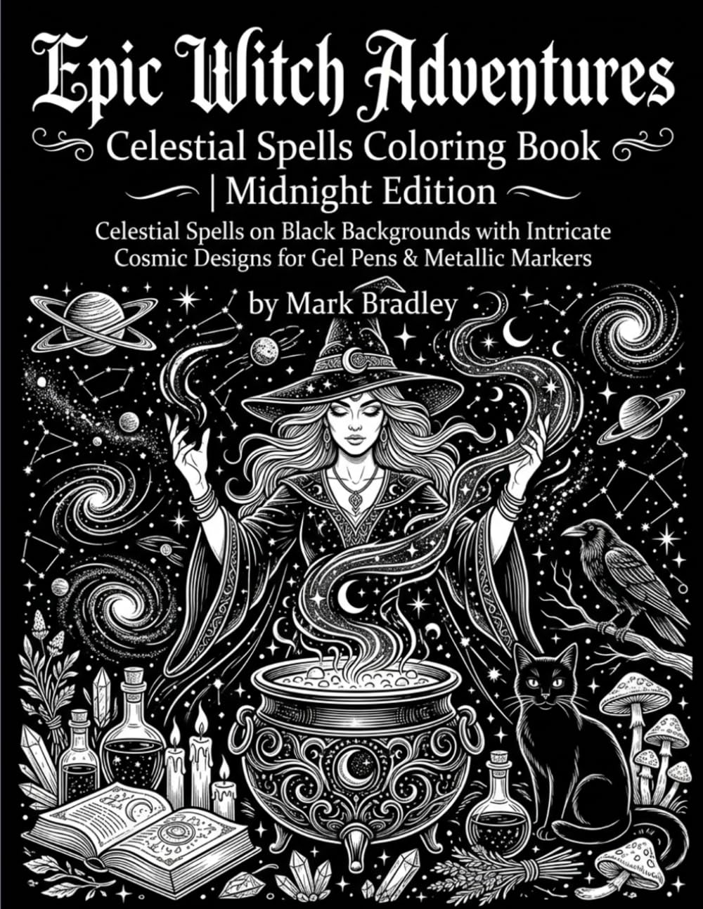 Epic Witch Adventures: Celestial Spells Coloring Book | Midnight Edition: Celestial Spells on Black Backgrounds with Intricate Cosmic Designs for Gel Pens & Metallic Markers