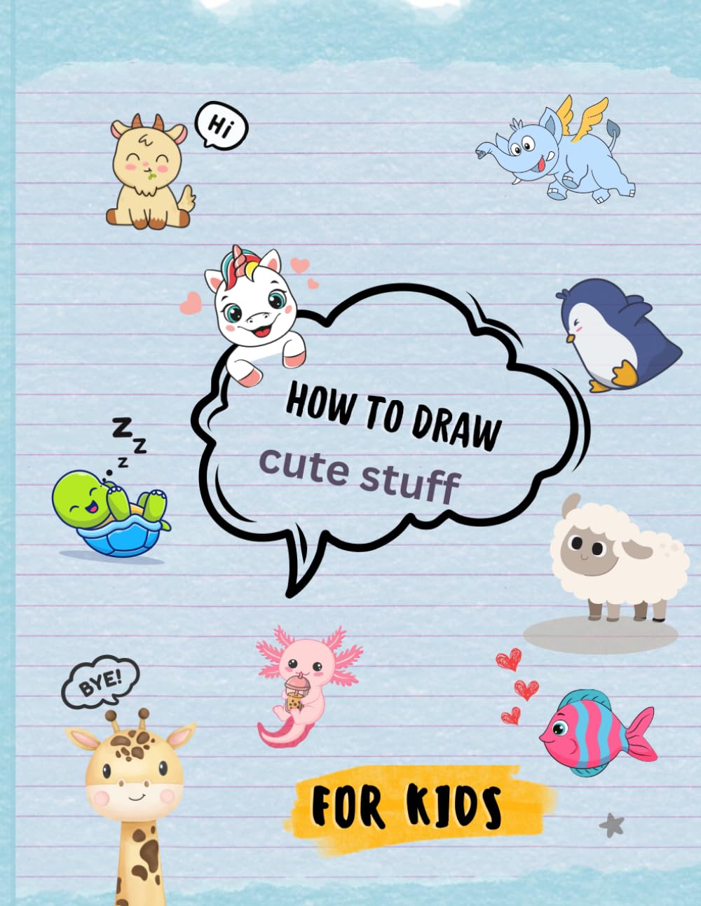 How to Draw Cute Stuff: Draw Anything and Everything for Kids simple easy step by step