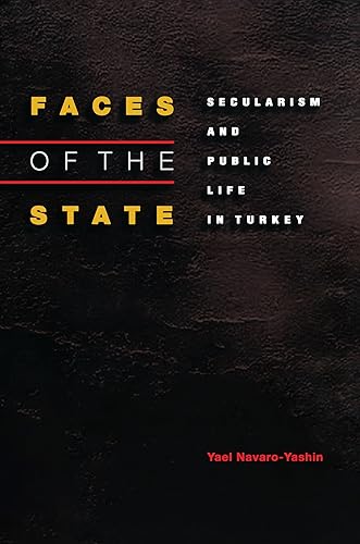 Faces of the State: Secularism And Public Life In Turkey