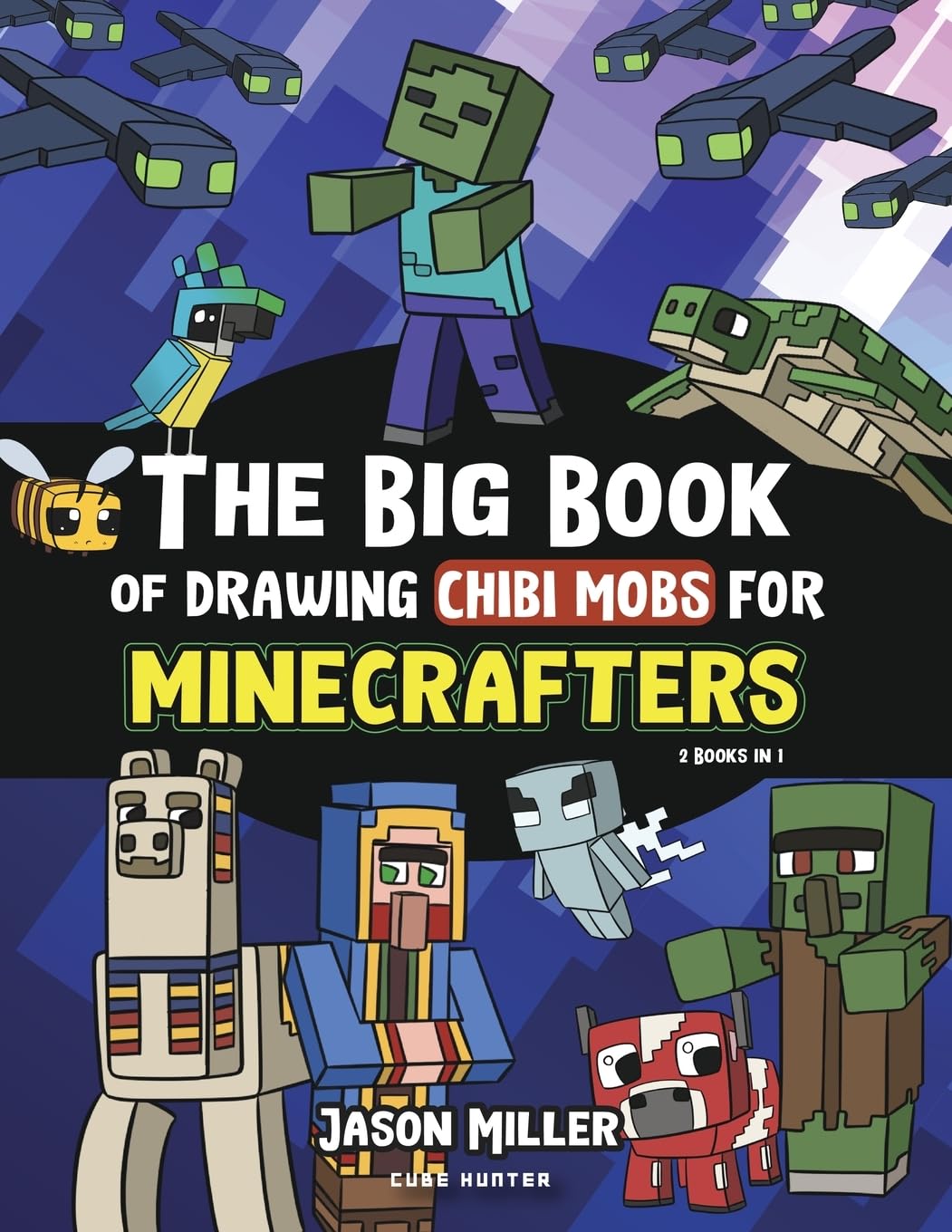 The Big Book of Drawing Chibi Mobs for Minecrafters: Learn to Draw 100 Chibi Mobs: Step-by-Step Guide Included: 8 (Unofficial Minecraft Activity Book for Kids)