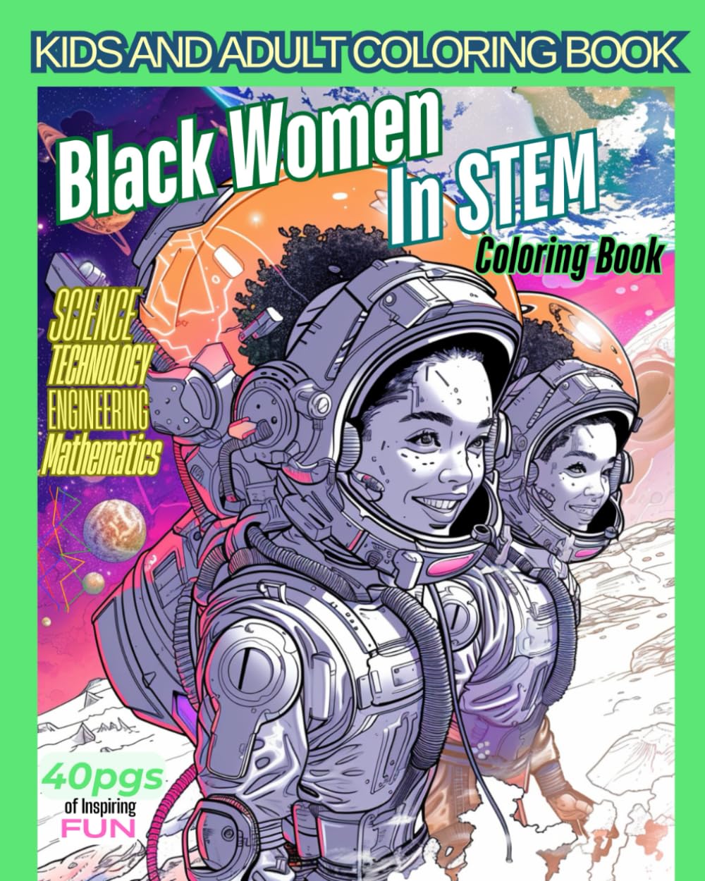 Black Women In STEM: A dynamic Career coloring book in the Sciences, Technology, Engineering, and Mathematics