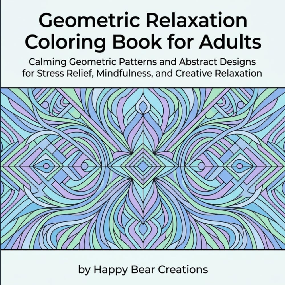Geometric Relaxation Coloring Book for Adults: Calming Geometric Patterns and Abstract Designs for Stress Relief, Mindfulness, and Creative Relaxation