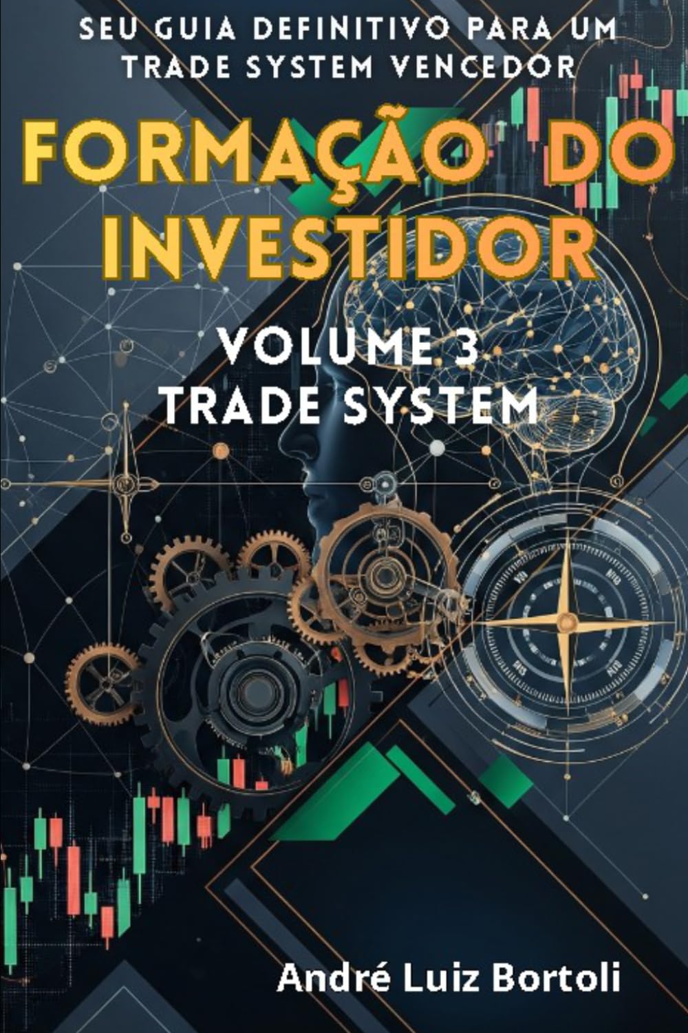 FORMAÇÃO DO INVESTIDOR - TRADE SYSTEM: Seu Guia Definitivo para um Trade System Vencedor