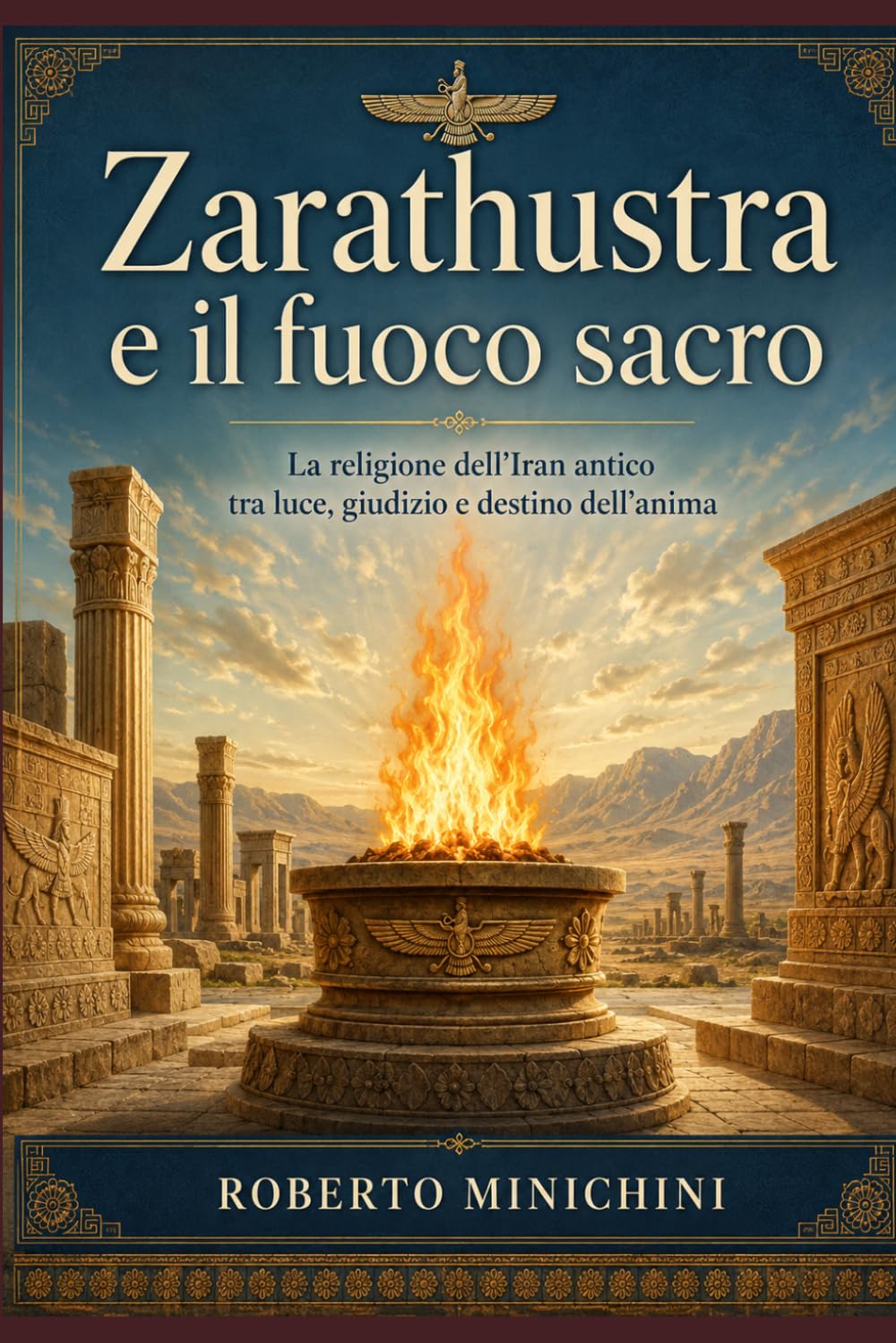 Zarathustra e il fuoco sacro: La religione dell’Iran antico tra luce, giudizio e destino dell’anima