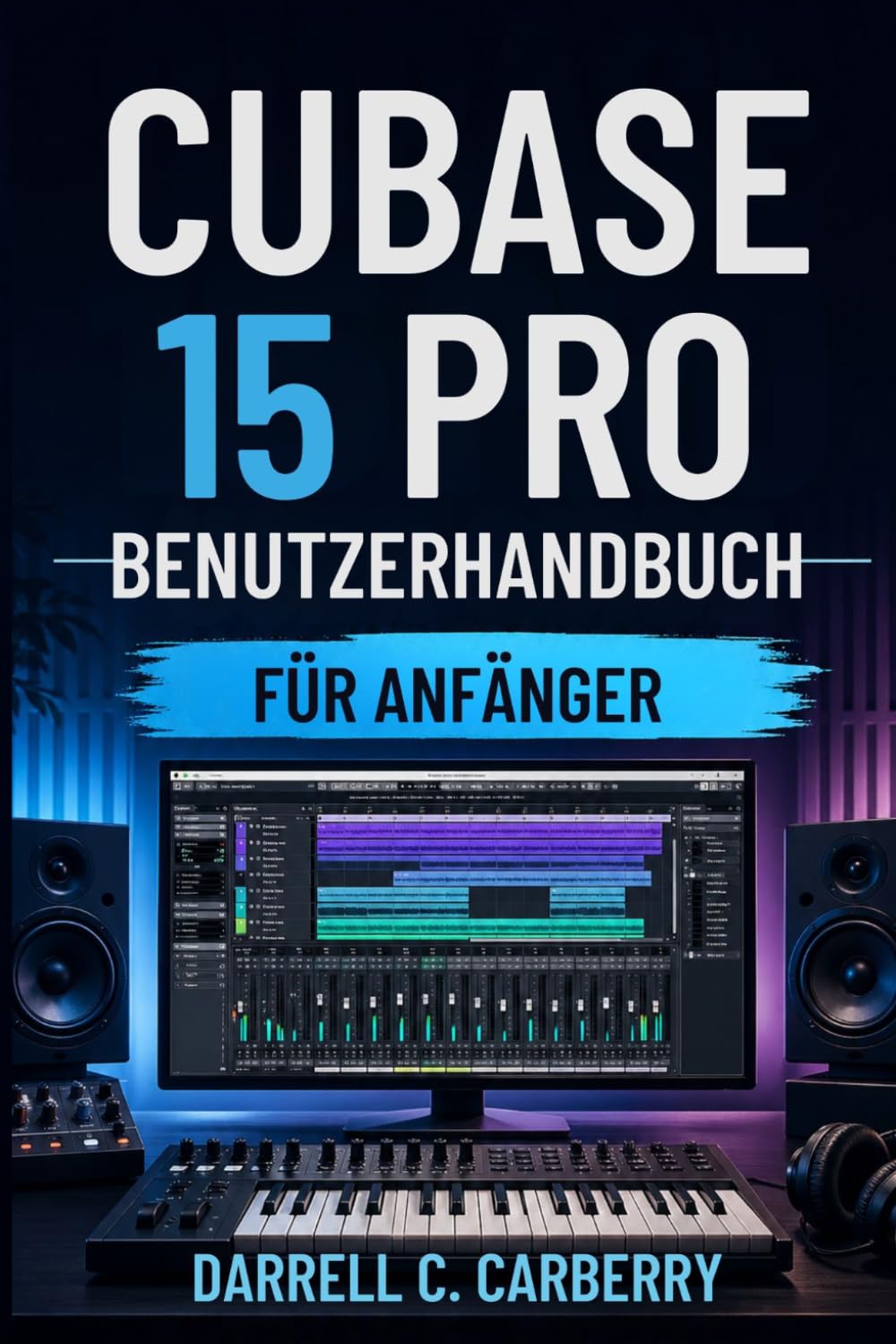 CUBASE 15 PRO BENUTZERHANDBUCH FÜR ANFÄNGER