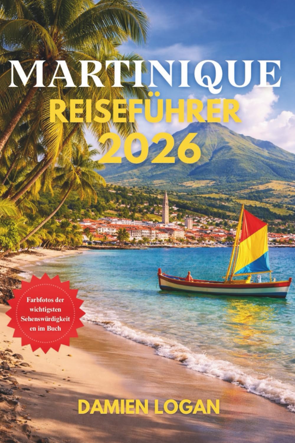 MARTINIQUE REISEFÜHRER 2026: Clever reisen durch die Strände, Vulkangipfel, Inseldörfer und die Kultur der französischen Karibik