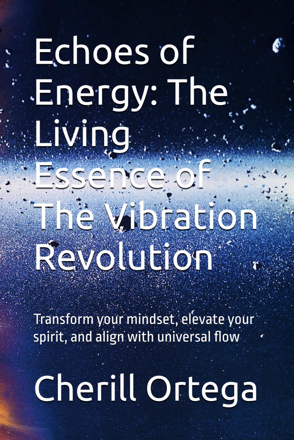 Echoes of Energy: The Living Essence of The Vibration Revolution: Transform your mindset, elevate your spirit, and align with universal flo