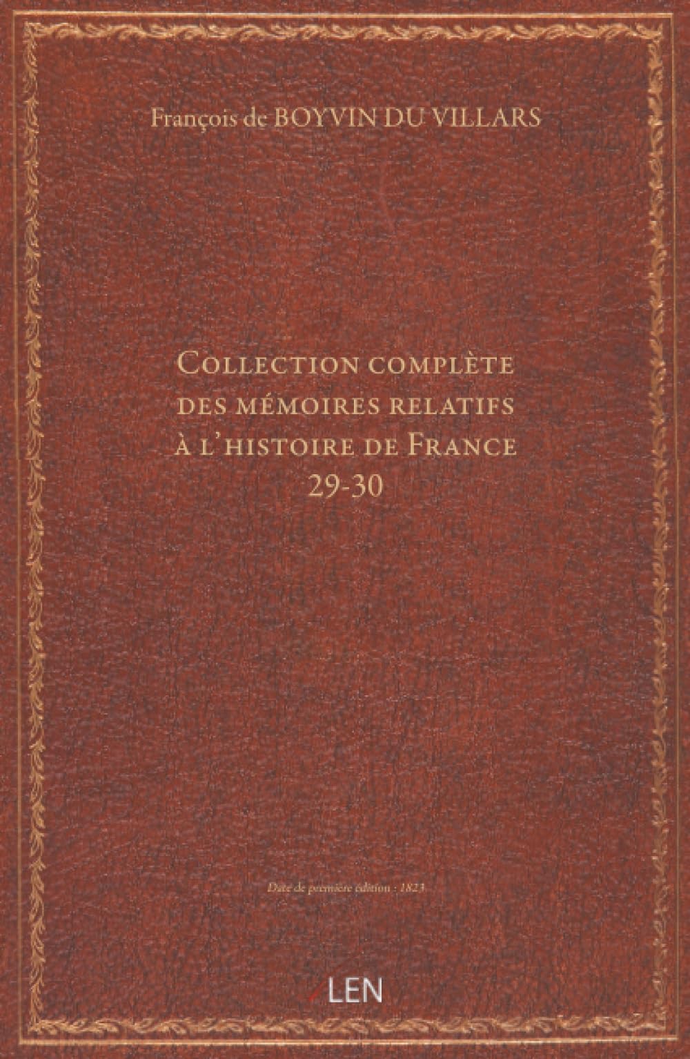 Collection complète des mémoires relatifs à l'histoire de France ; 29-30. Mémoires du sieur François de Boyvin, chevalier, baron Duvillars. 7-12...