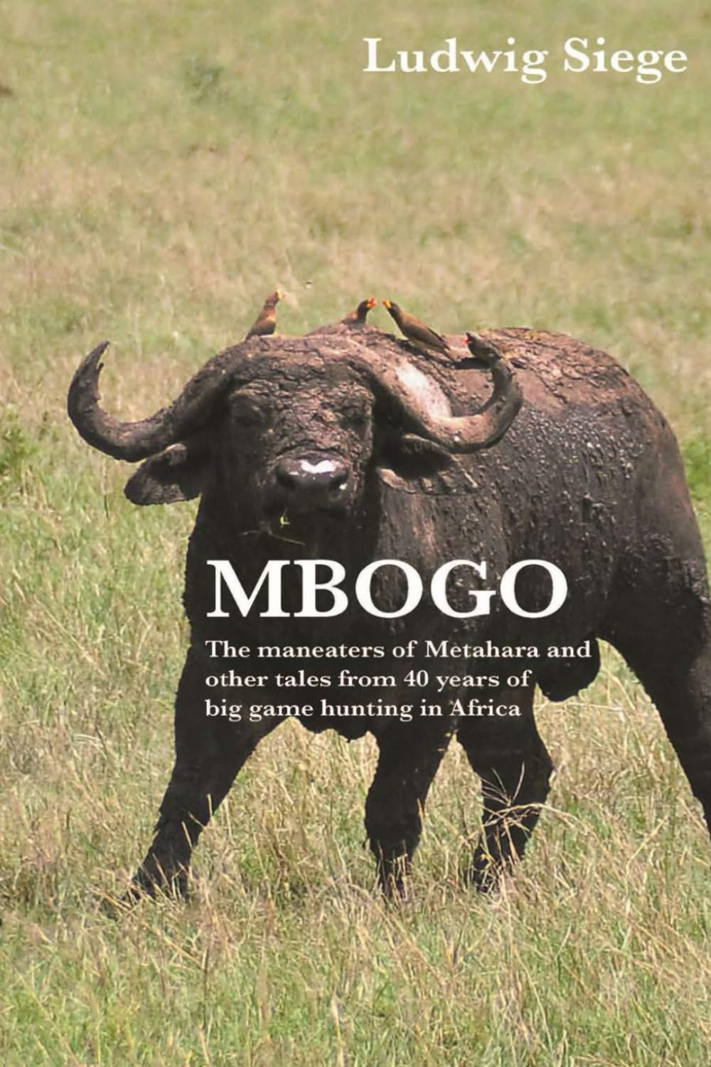 Mbogo: The maneaters of Metahara and other tales from 40 years of big game hunting in Africa      Paperback – July 7, 2025
