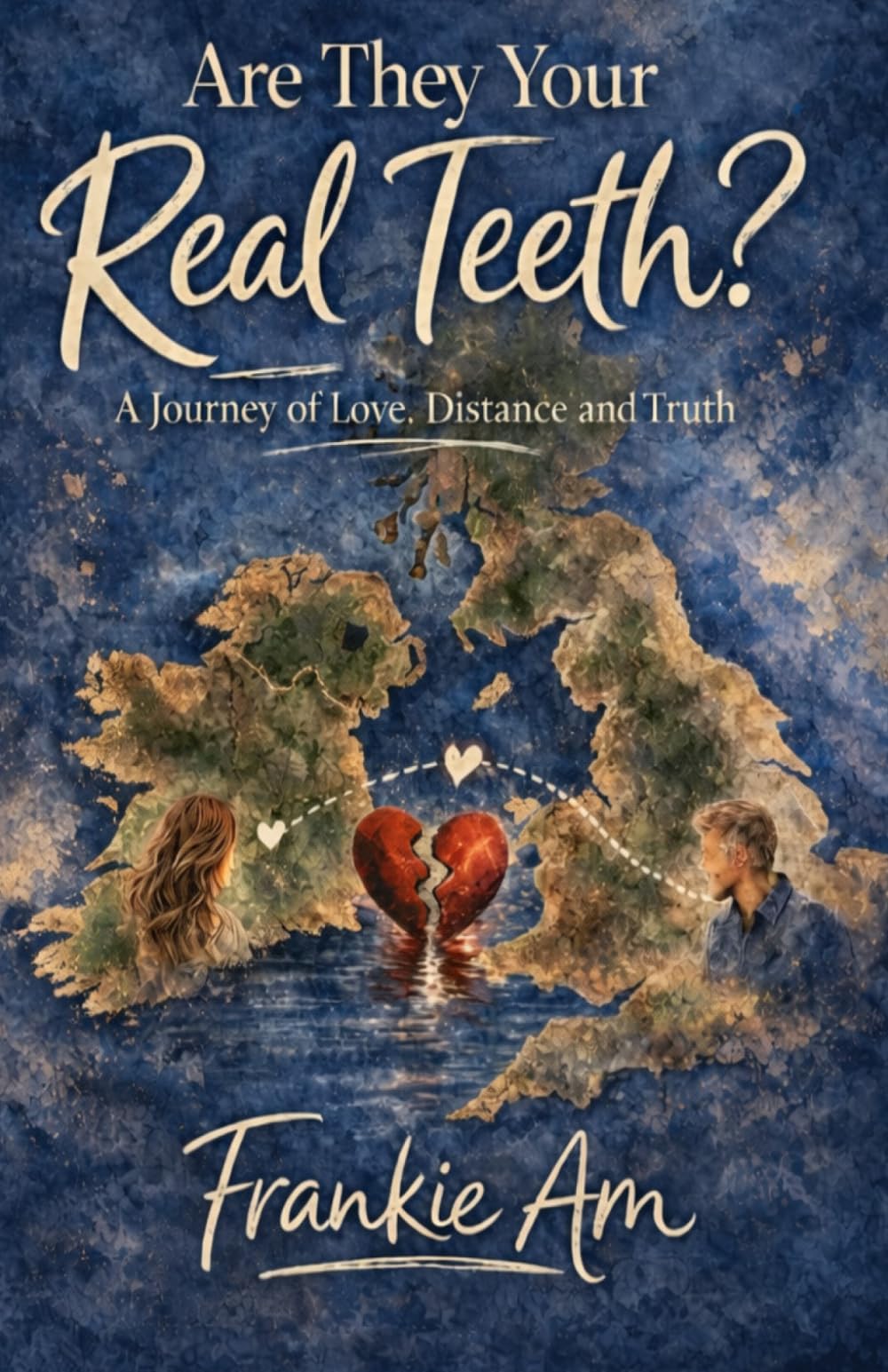 Are They Your Real Teeth?: A Journey of Love Distance and Truth