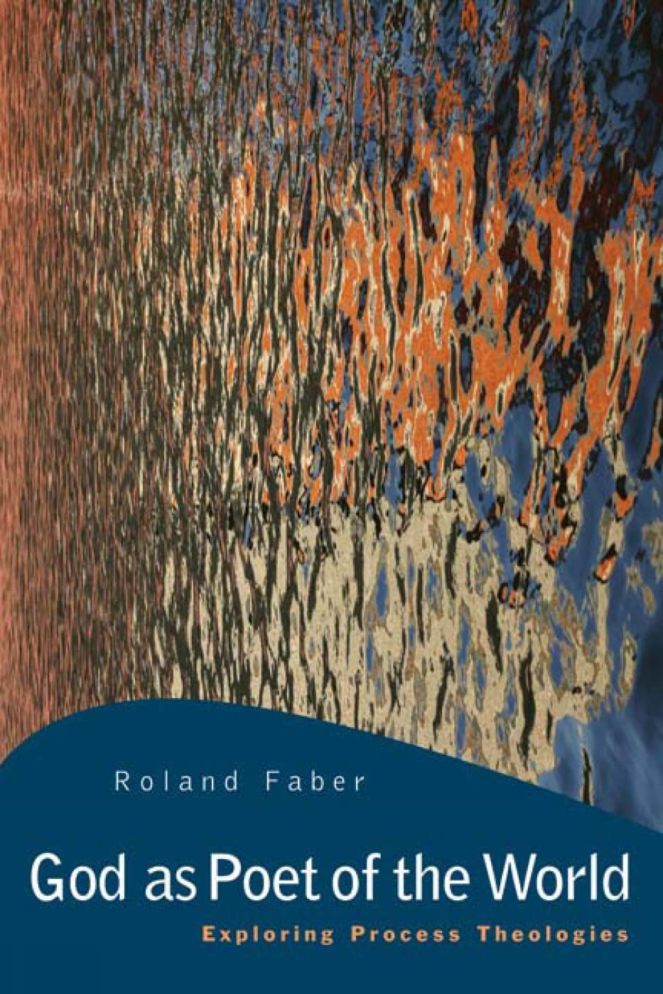God as Poet of the World: Exploring Process Theologies