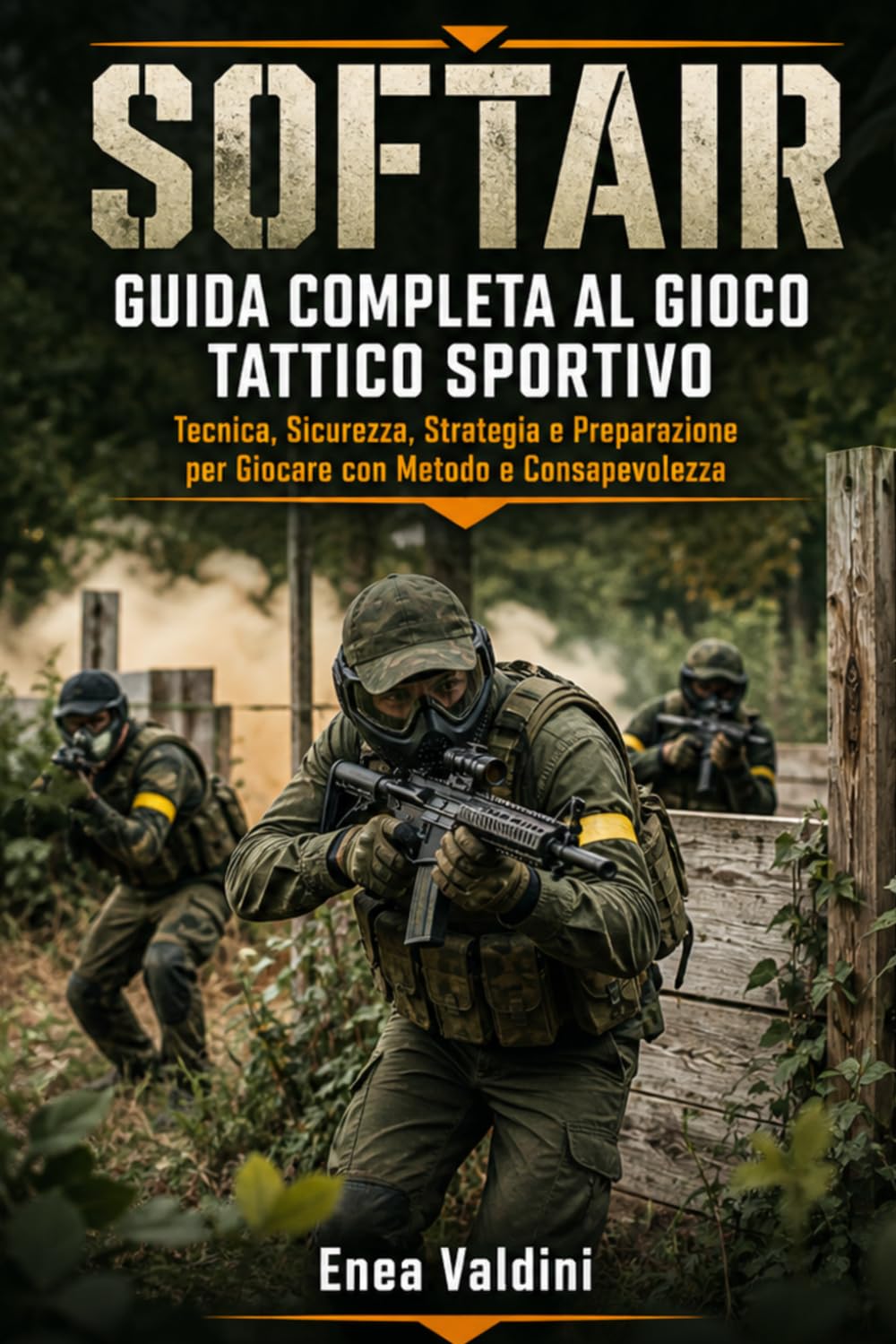 SOFTAIR GUIDA COMPLETA AL GIOCO TATTICO SPORTIVO: Tecnica, Sicurezza, Strategia e Preparazione per Giocare con Metodo e Consapevolezza