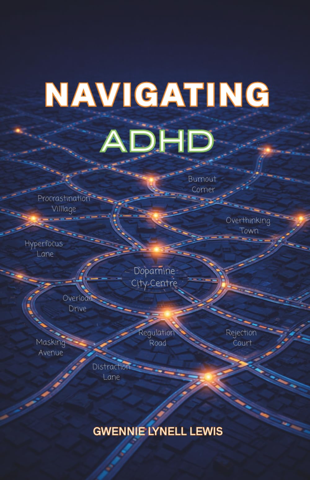 Navigating ADHD: Understanding Your Mind, Reclaiming Your Strengths, and Building a Life That Fits