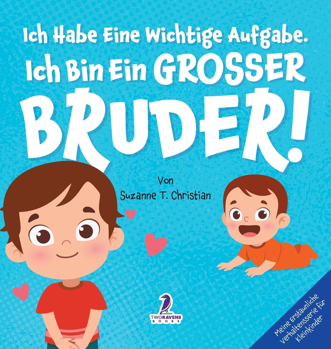 Ich Habe Eine Wichtige Aufgabe. Ich Bin Ein Grosser Bruder!: Affirmationsbuch für Kleinkinder Ein Geschwisterchen Kommt! (2-4 Jahren) (Meine Erstaunliche Verhaltensserie Für Kleinkinder)